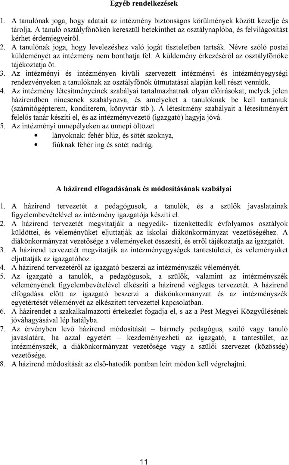 Névre szóló postai küldeményét az intézmény nem bonthatja fel. A küldemény érkezéséről az osztályfőnöke tájékoztatja őt. 3.