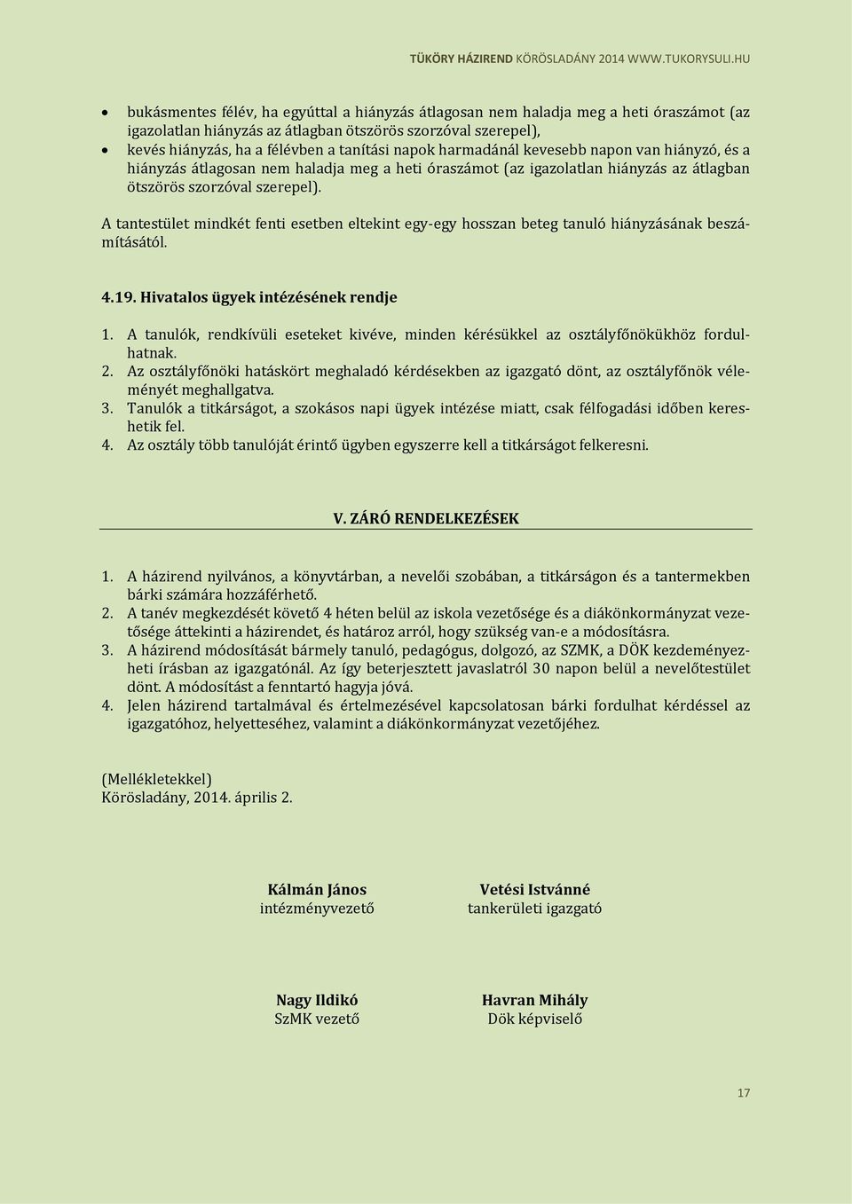 A tantestület mindkét fenti esetben eltekint egy-egy hosszan beteg tanuló hiányzásának beszámításától. 4.19. Hivatalos ügyek intézésének rendje 1.