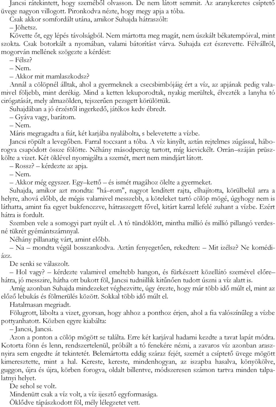 Csak botorkált a nyomában, valami bátorítást várva. Suhajda ezt észrevette. Félvállról, mogorván mellének szögezte a kérdést: Félsz? Akkor mit mamlaszkodsz?