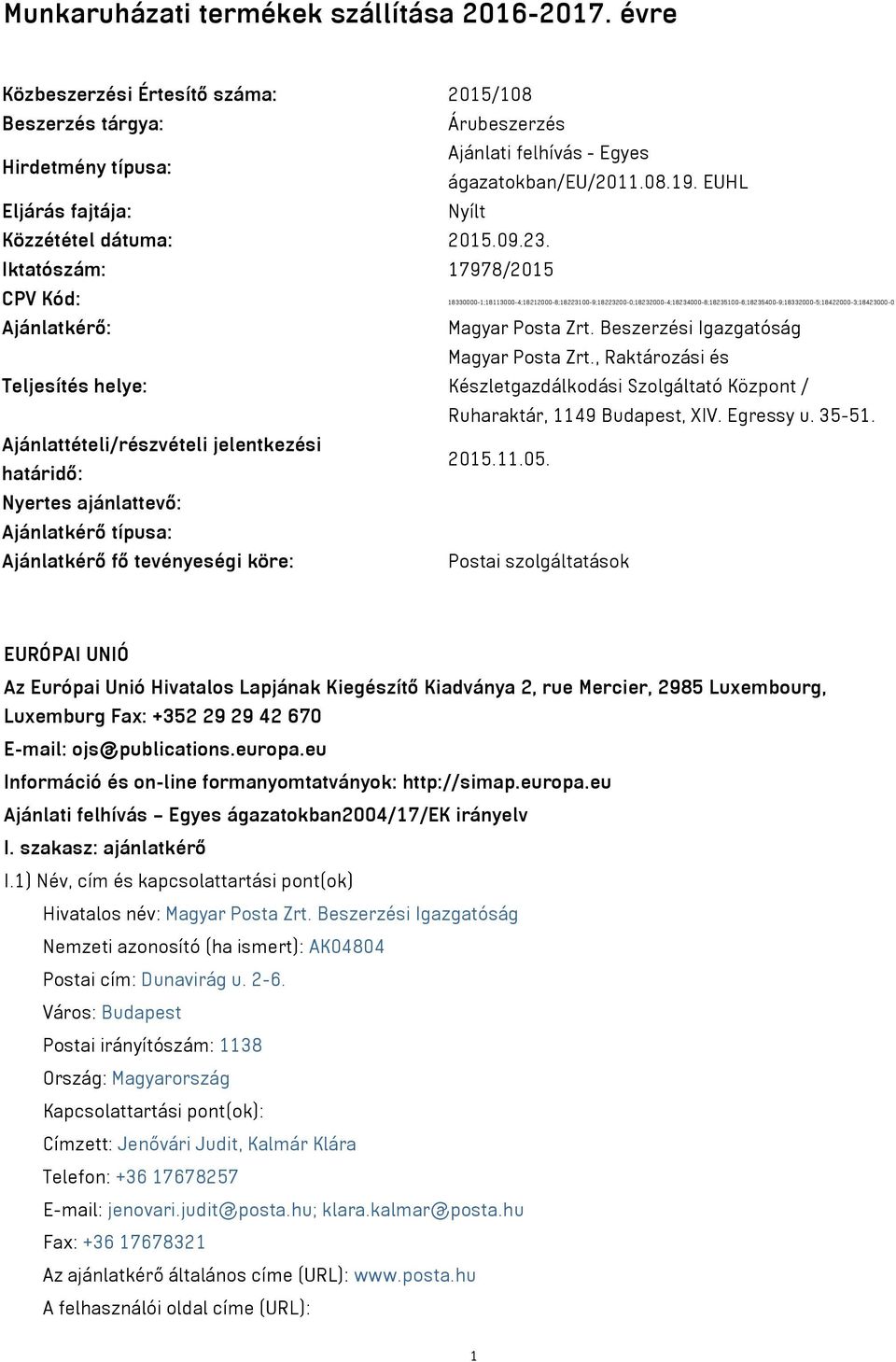 Iktatószám: 17978/2015 CPV Kód: 18330000-1;18113000-4;18212000-8;18223100-9;18223200-0;18232000-4;18234000-8;18235100-6;18235400-9;18332000-5;18422000-3;18423000-0 Ajánlatkérő: Magyar Posta Zrt.