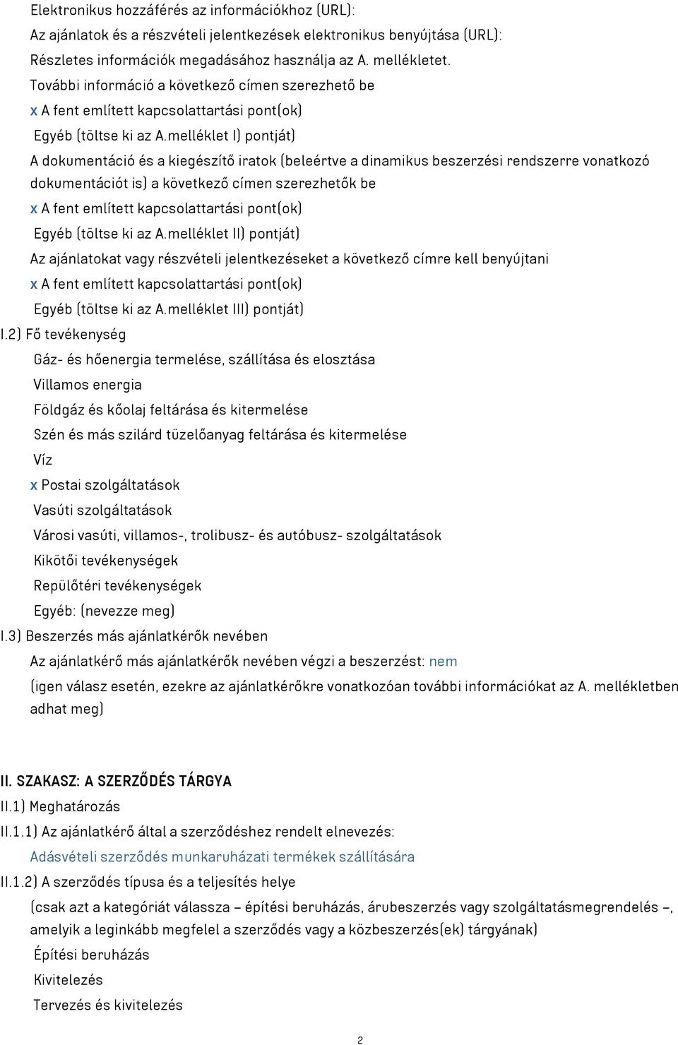 melléklet I) pontját) A dokumentáció és a kiegészítő iratok (beleértve a dinamikus beszerzési rendszerre vonatkozó dokumentációt is) a következő címen szerezhetők be x A fent említett