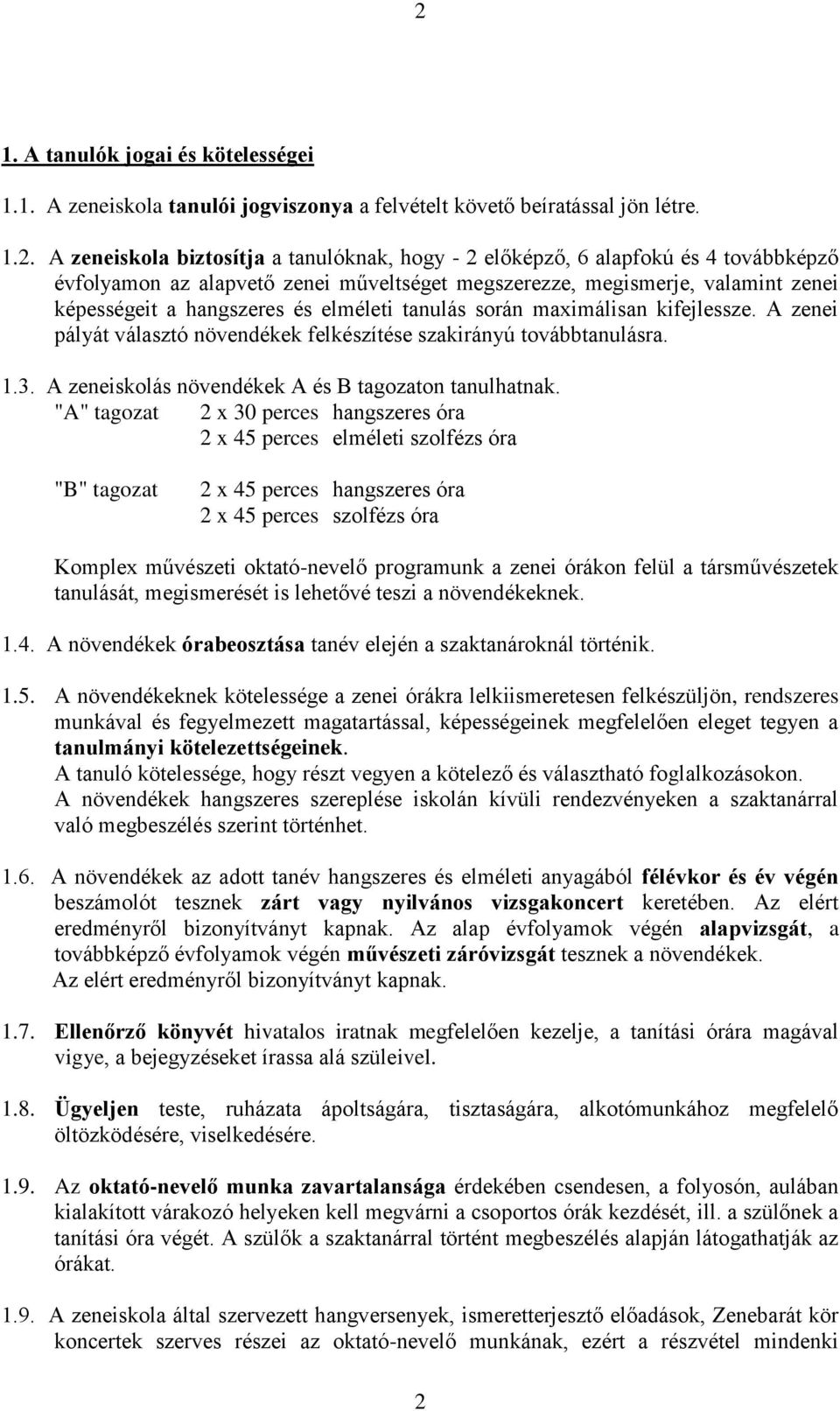 A zenei pályát választó növendékek felkészítése szakirányú továbbtanulásra. 1.3. A zeneiskolás növendékek A és B tagozaton tanulhatnak.