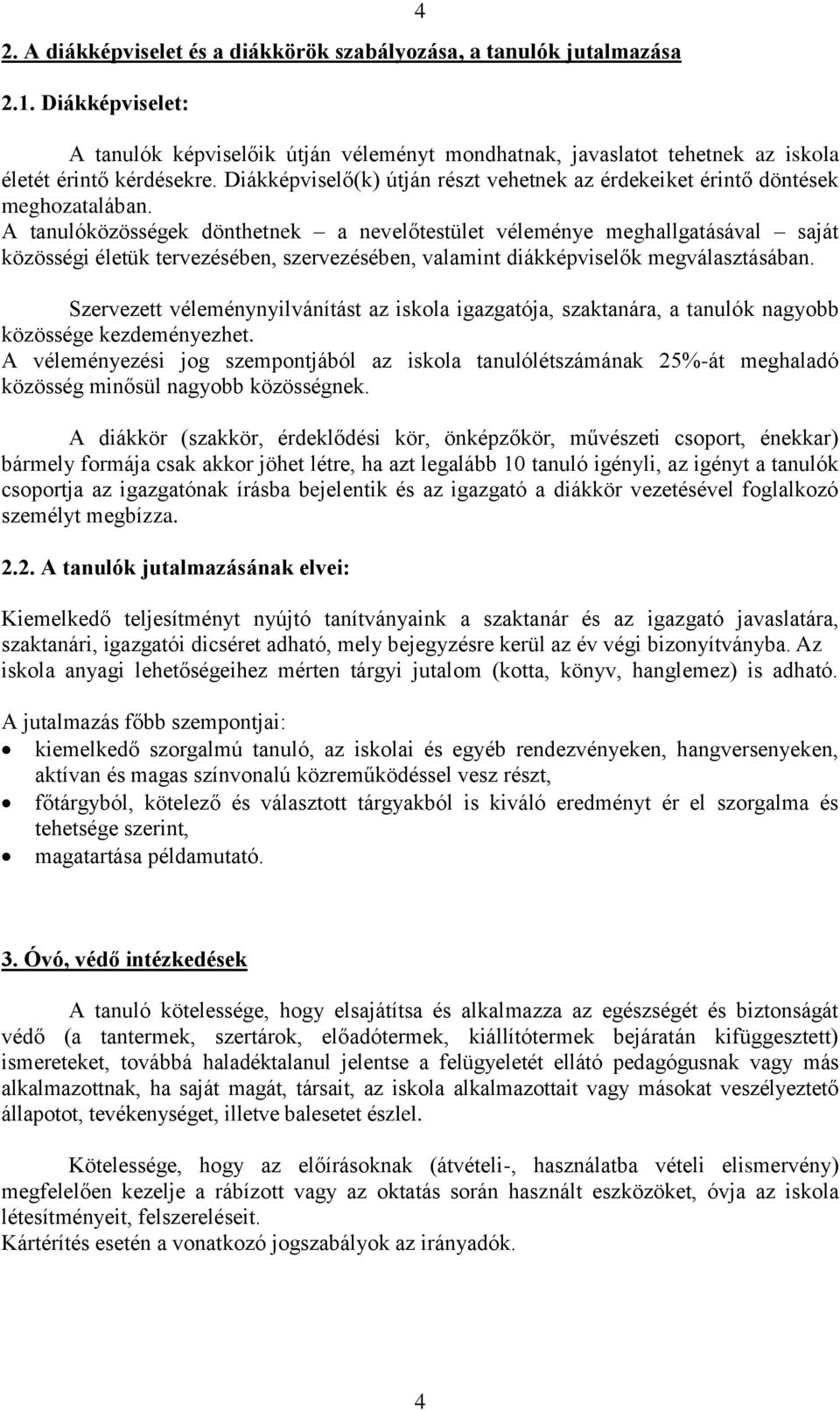 A tanulóközösségek dönthetnek a nevelőtestület véleménye meghallgatásával saját közösségi életük tervezésében, szervezésében, valamint diákképviselők megválasztásában.