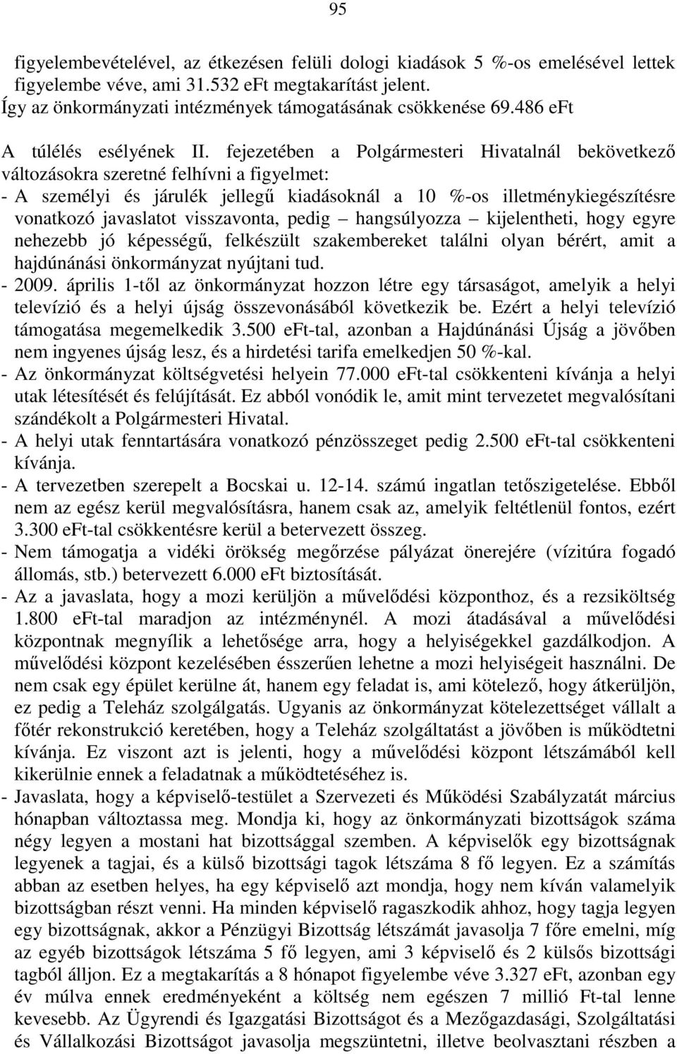 fejezetében a Polgármesteri Hivatalnál bekövetkezı változásokra szeretné felhívni a figyelmet: - A személyi és járulék jellegő kiadásoknál a 10 %-os illetménykiegészítésre vonatkozó javaslatot