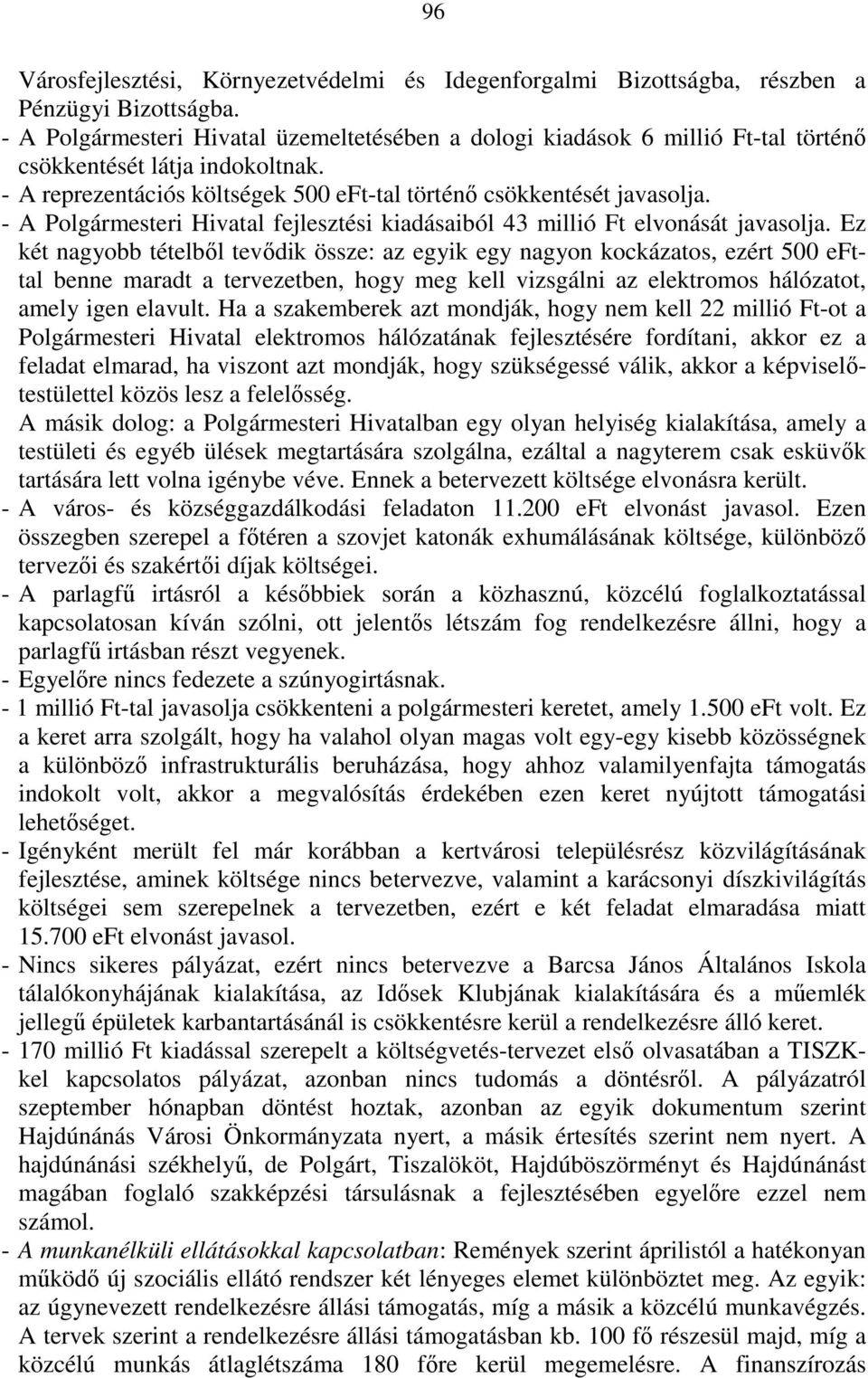 - A Polgármesteri Hivatal fejlesztési kiadásaiból 43 millió Ft elvonását javasolja.