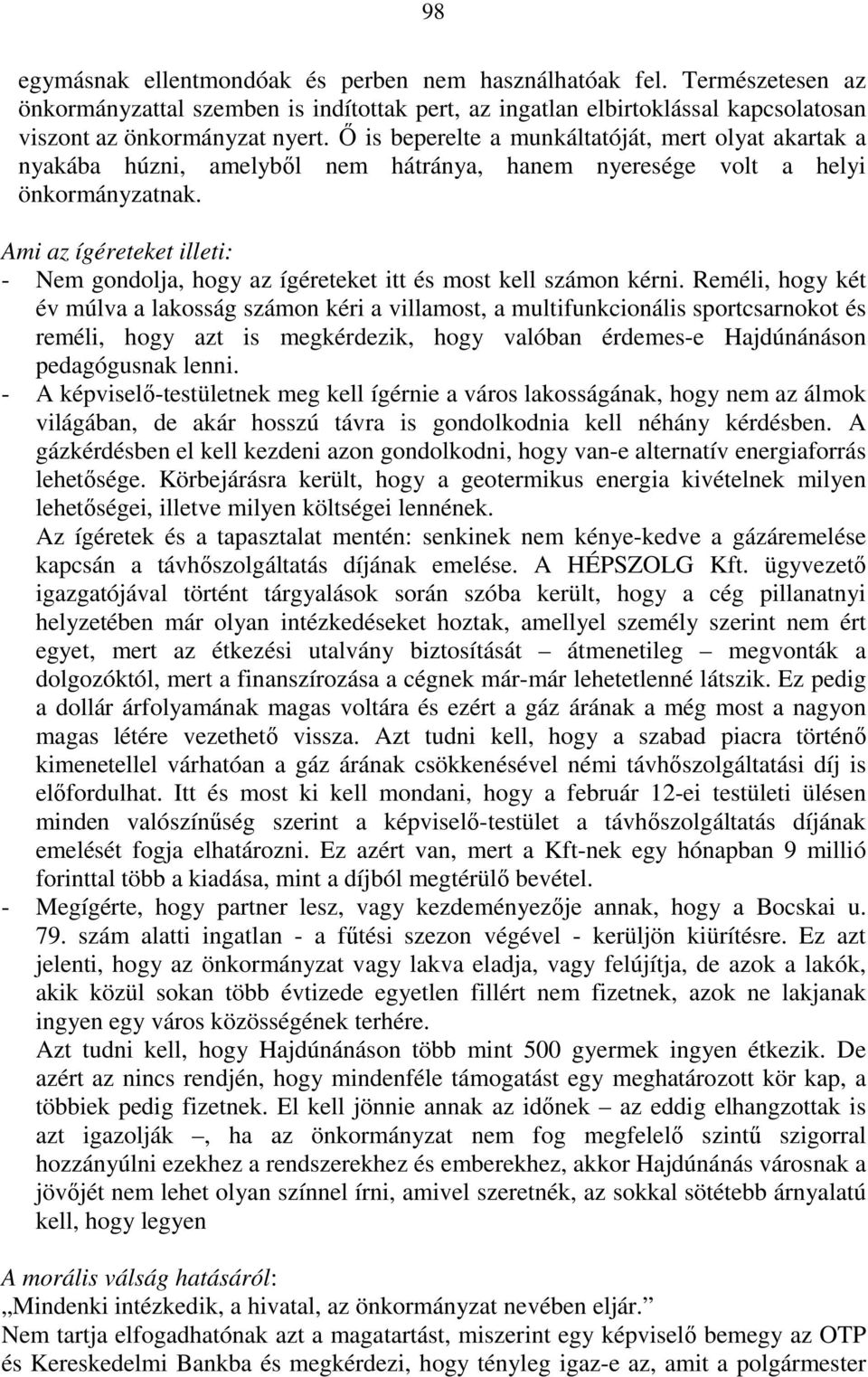 Ami az ígéreteket illeti: - Nem gondolja, hogy az ígéreteket itt és most kell számon kérni.