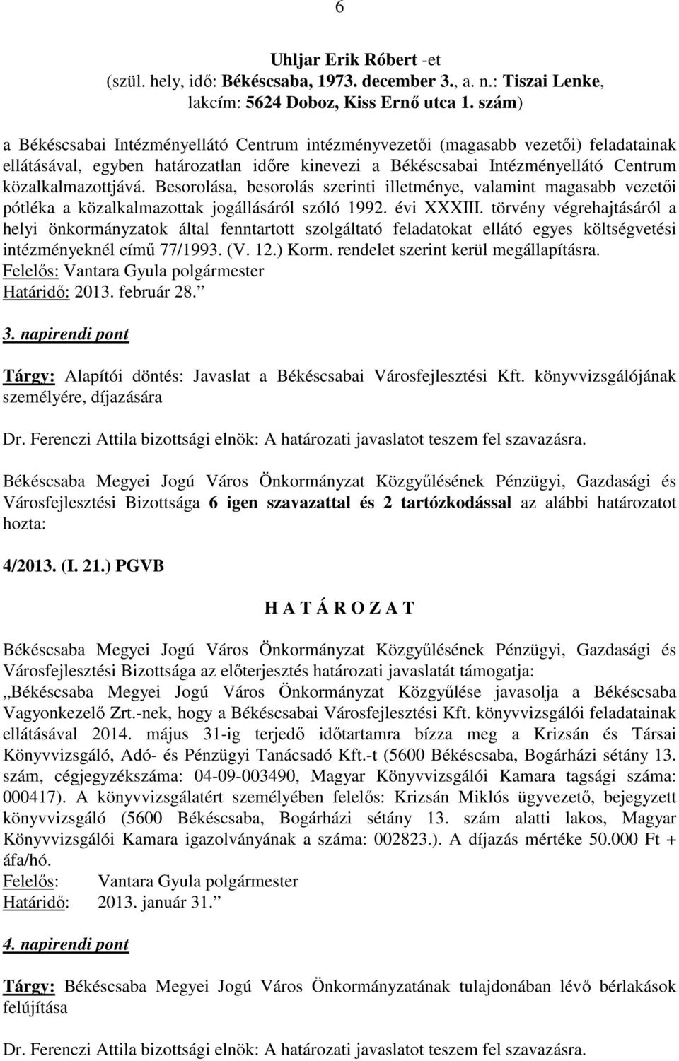 Besorolása, besorolás szerinti illetménye, valamint magasabb vezetői pótléka a közalkalmazottak jogállásáról szóló 1992. évi XXXIII.