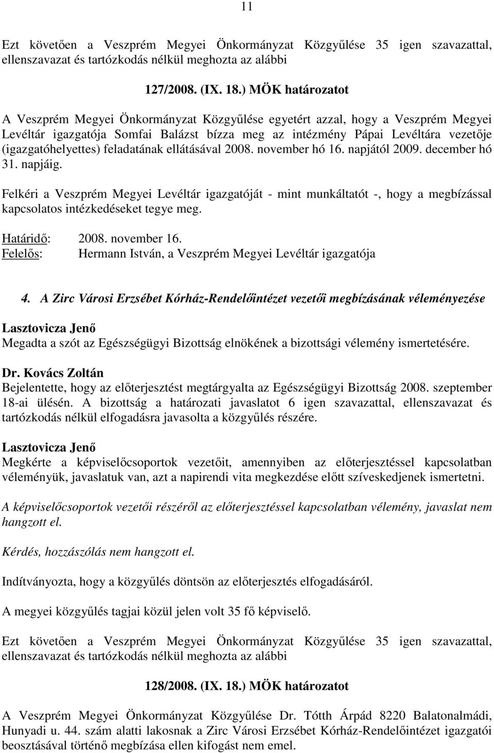 (igazgatóhelyettes) feladatának ellátásával 2008. november hó 16. napjától 2009. december hó 31. napjáig.