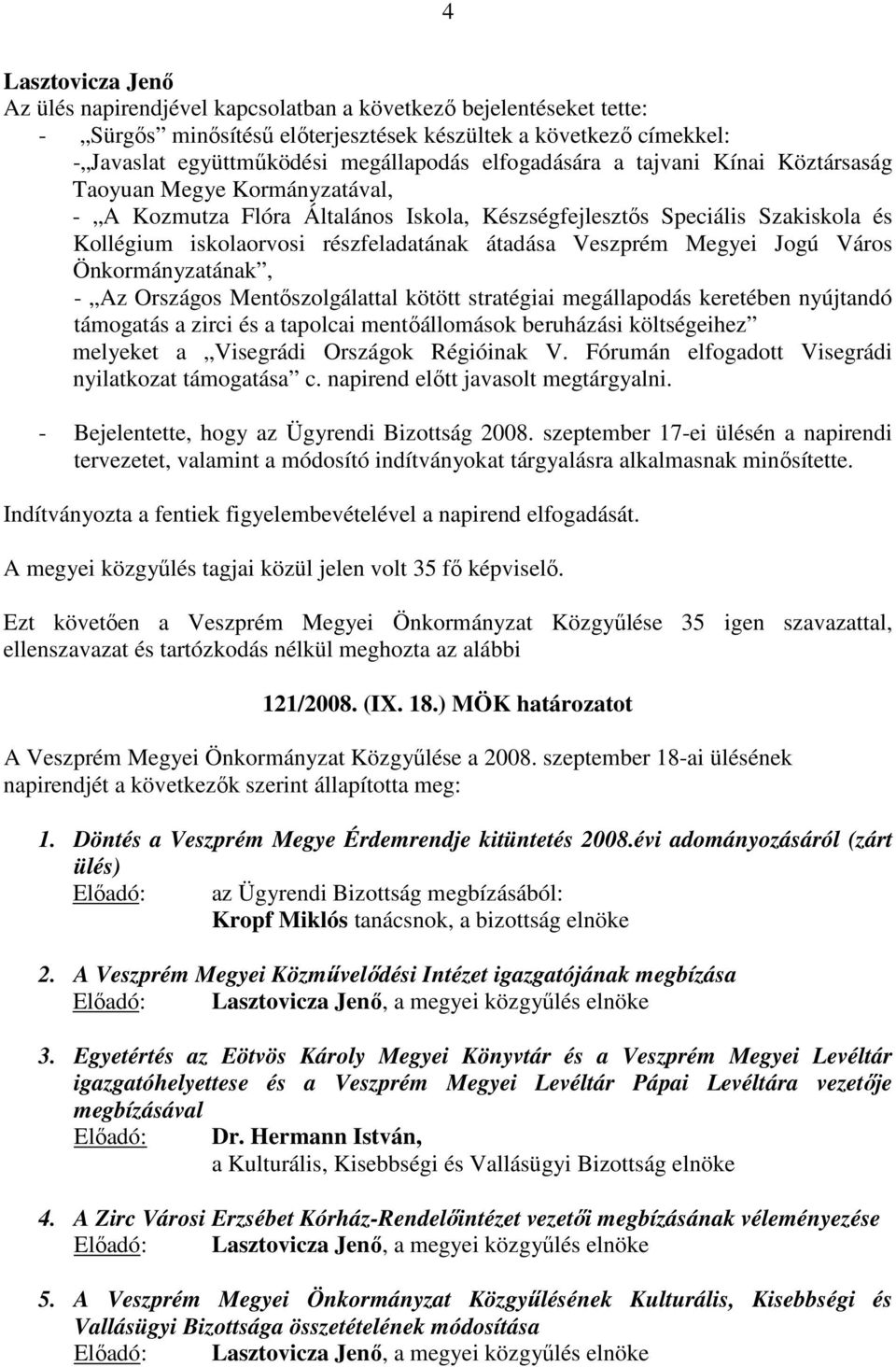 Jogú Város Önkormányzatának, - Az Országos Mentőszolgálattal kötött stratégiai megállapodás keretében nyújtandó támogatás a zirci és a tapolcai mentőállomások beruházási költségeihez melyeket a