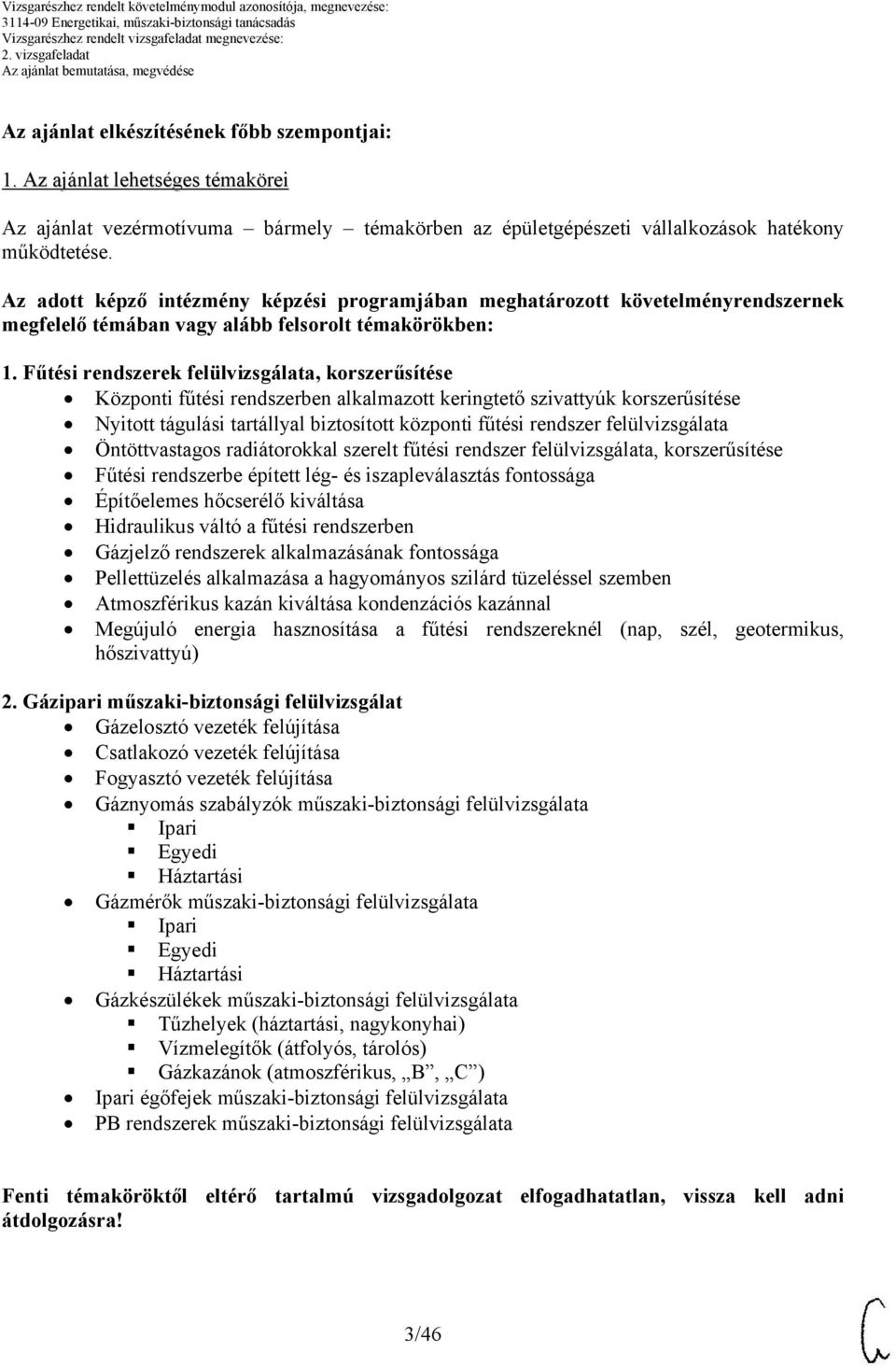 Fűtési rendszerek felülvizsgálata, korszerűsítése Központi fűtési rendszerben alkalmazott keringtető szivattyúk korszerűsítése Nyitott tágulási tartállyal biztosított központi fűtési rendszer