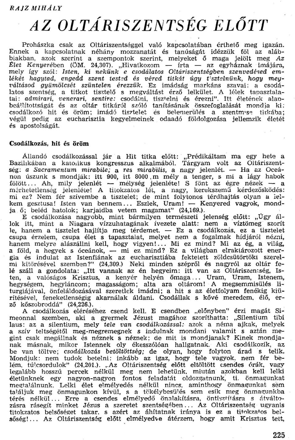 "Hivatkozom - írta - az egyháznak imájára, mely így szól: lsten, ki nekünk e csodálatos OUciriszentségben szenvedésed emlékét hagytad, engedd szent test2d és véred titkm úgy t'sztelniink, hogy mey