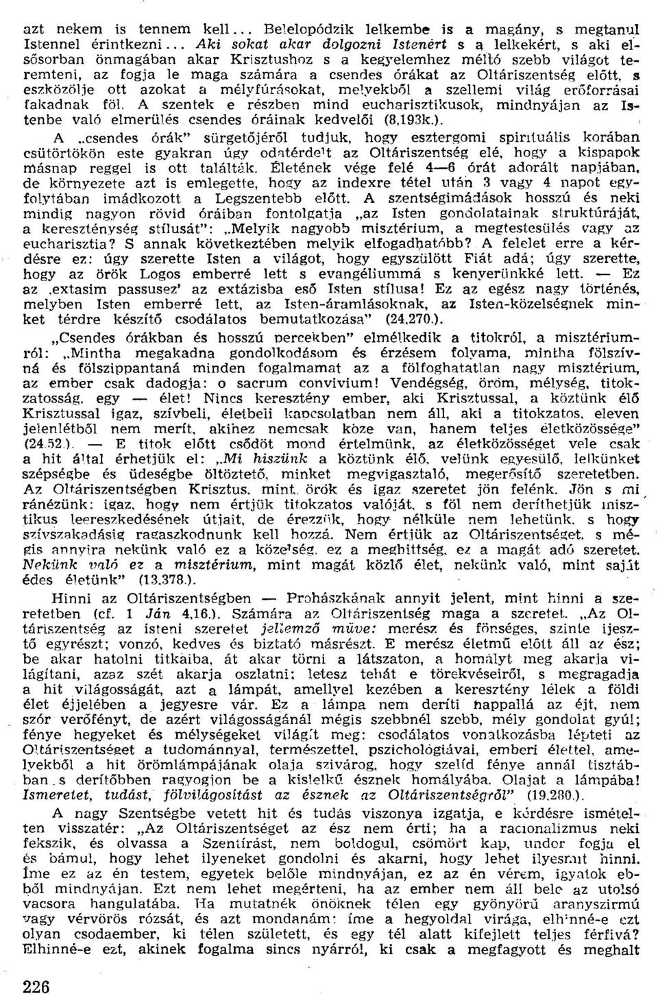 Oltáriszentség előtt, s eszközölje ott azokat a mélytúrásokat, melyekből a szellemi világ erőforrásai fakadnak fö!