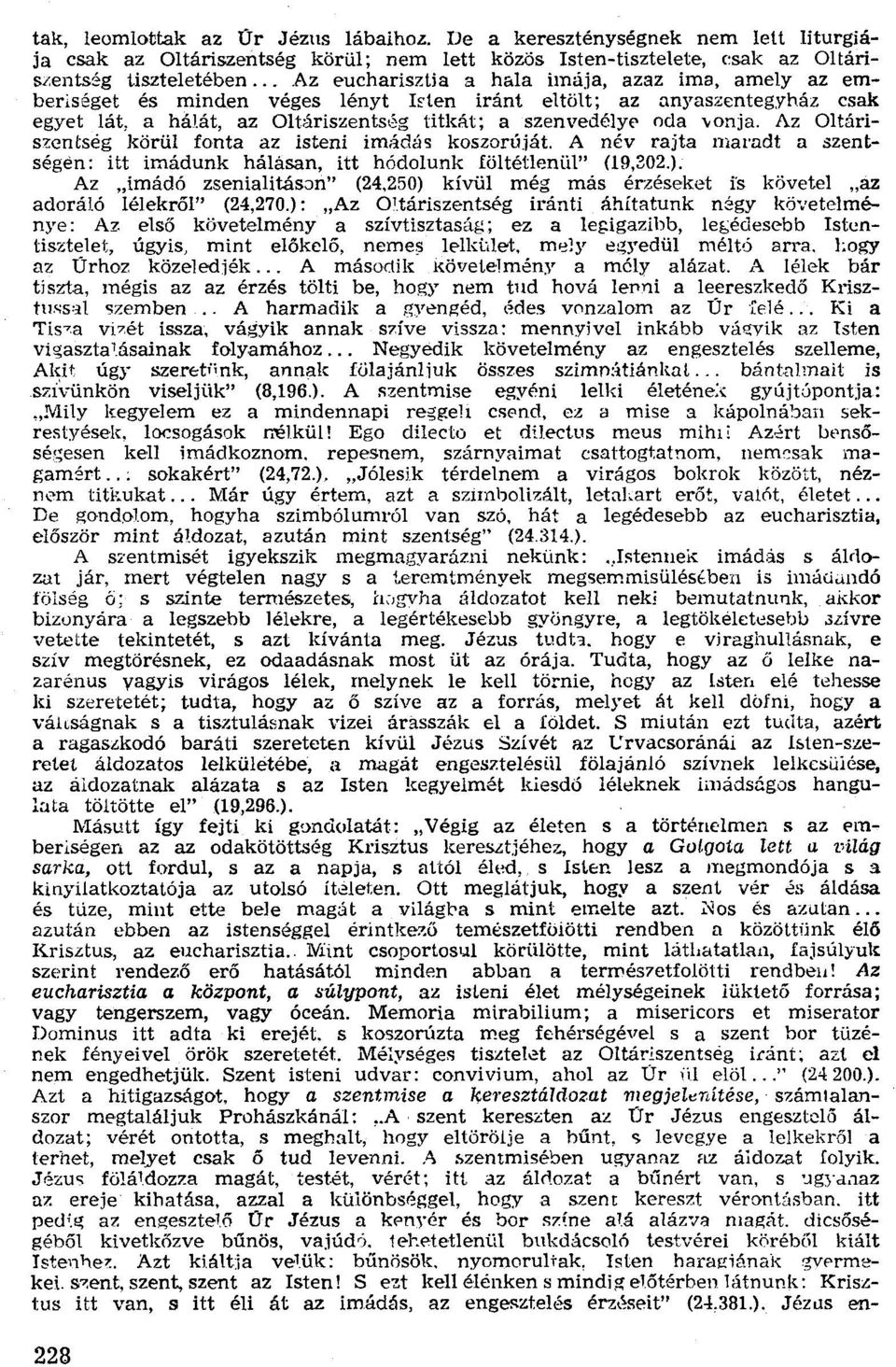 át, az Oltáriszentség titkát; a szenvedélye oda vonja, Az Oltáriszentség körül fonta az isteni imádás koszorúját.