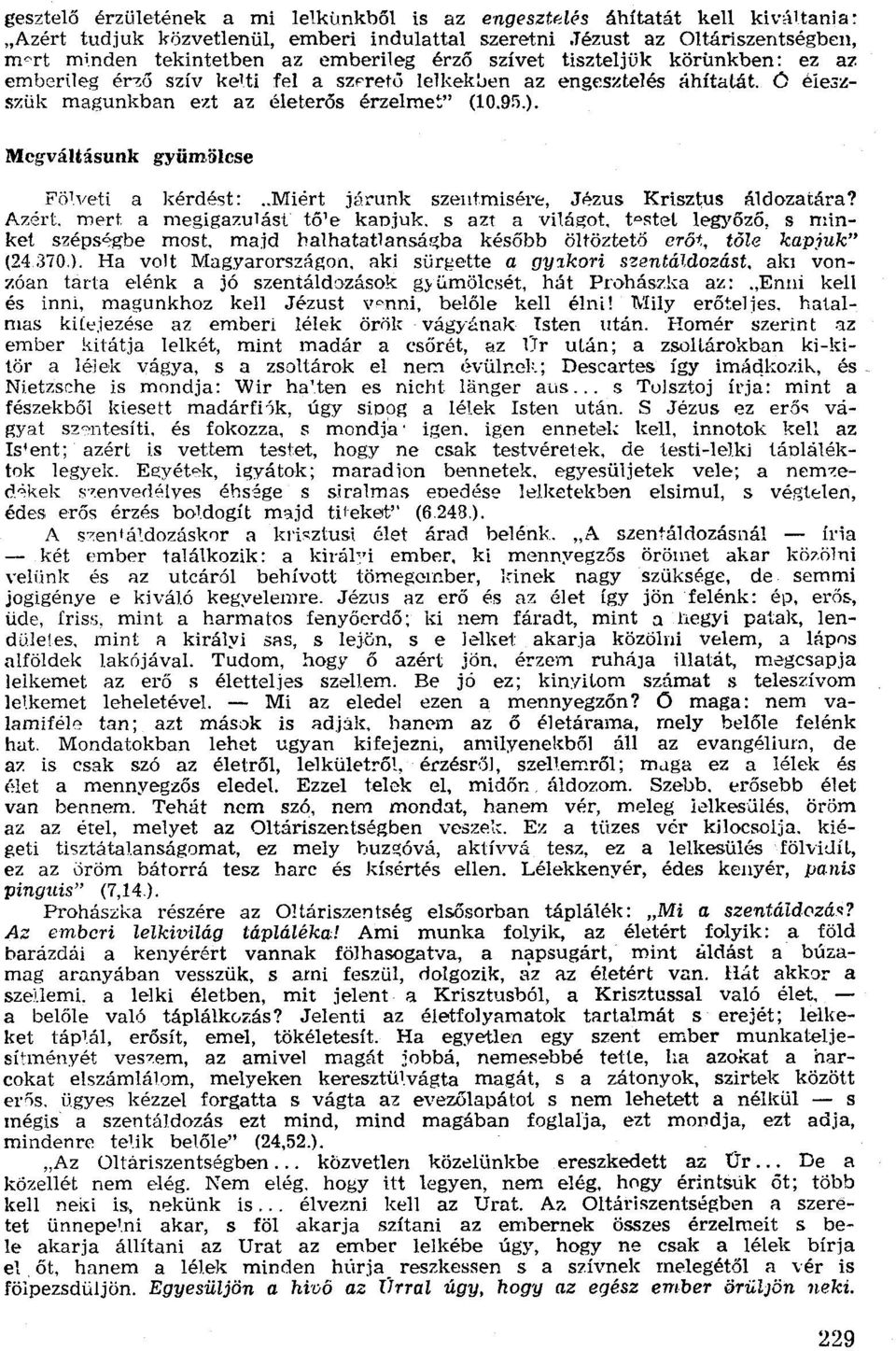 O éleszszük magunkban ezt az életerős érzelmet" (10.9!).). Megváltásunk gyümölcse Fölvet! a kérdést:..miért járunk szeutmísére, Jézus Krtsztus áldozatára? Azért. mert a megigazulást tő'e kapjuk.