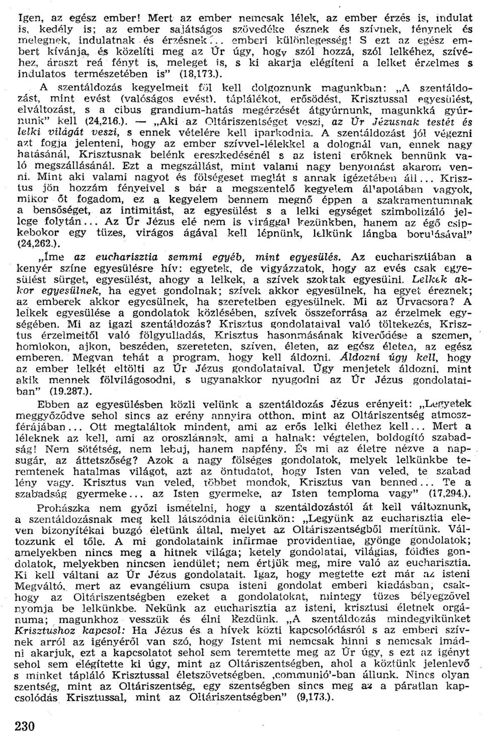 s indulatos természetében is" (18,173.). A szeritáldozás kegyelmeit fijl kell dolgoznunk magunkban: "A szentáldozást, mint evést (valóságos evést).