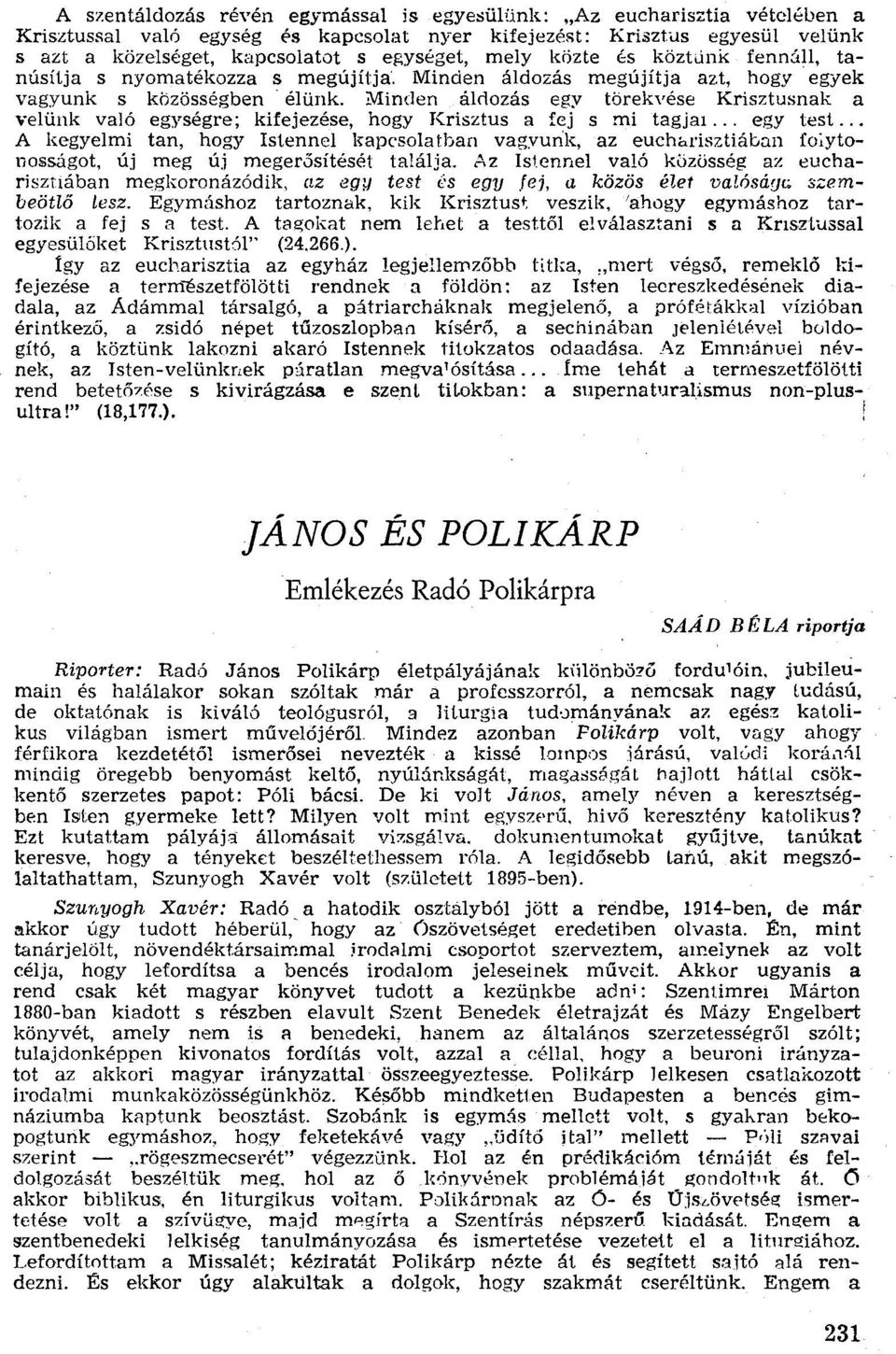 Minden áldozás egy törekvése Krísztusnak a velünk való egységre; kifejezése, hogy Krisztus a fej s mi tagjai... egy test.