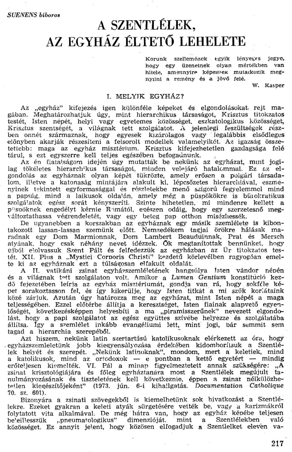 Meghatározhatjuk úgy, mínt hierarchikus társaságot, Krisztus titokzatos testét, Isten népét, helyi vagy egyetemes közösséget. eszkatologikus közösséget.