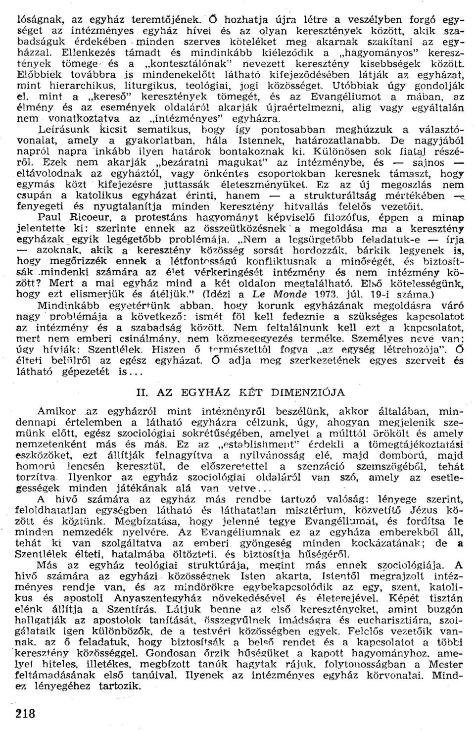 Ellenkezés támadt és rníndínkább kiélezodik a "hagyományos" keresztények tömege és a.jcontesztélónak" nevezett keresztény kisebbségek között. Előbbiek továbbra.