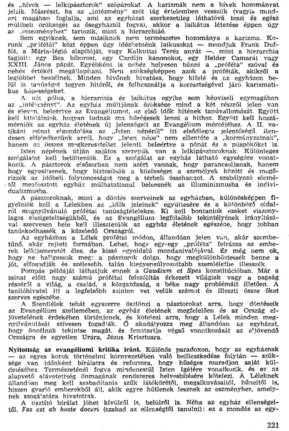 laikátus létezése éppen úgy az..intezrnényhez" tartozik, mint a hierarchiáé. Sem egyiknek, sem másiknak nem természetes hozománya a.karízrna.
