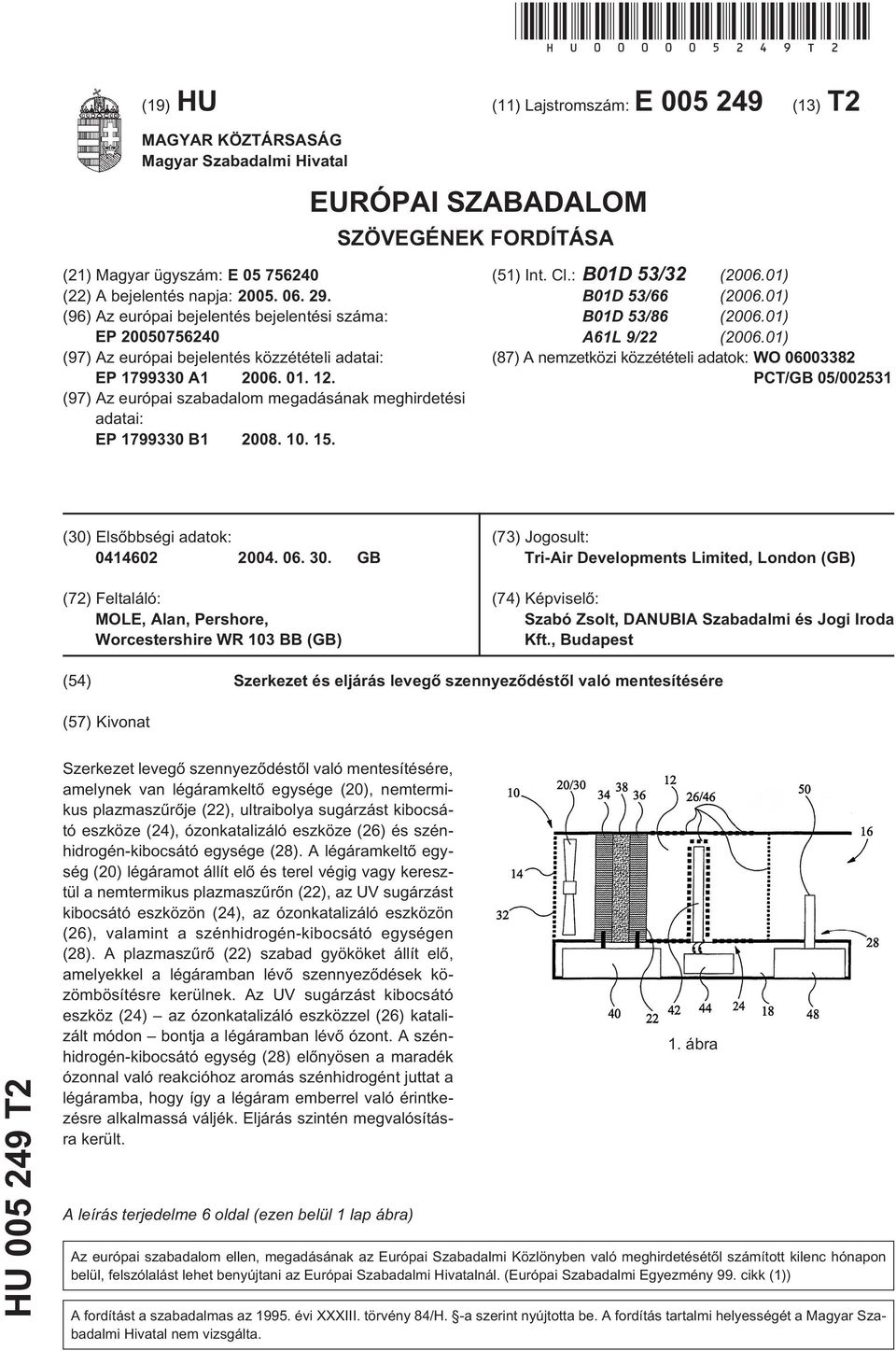 (96) Az európai bejelentés bejelentési száma: EP 200076240 (97) Az európai bejelentés közzétételi adatai: EP 1799330 A1 2006. 01. 12.