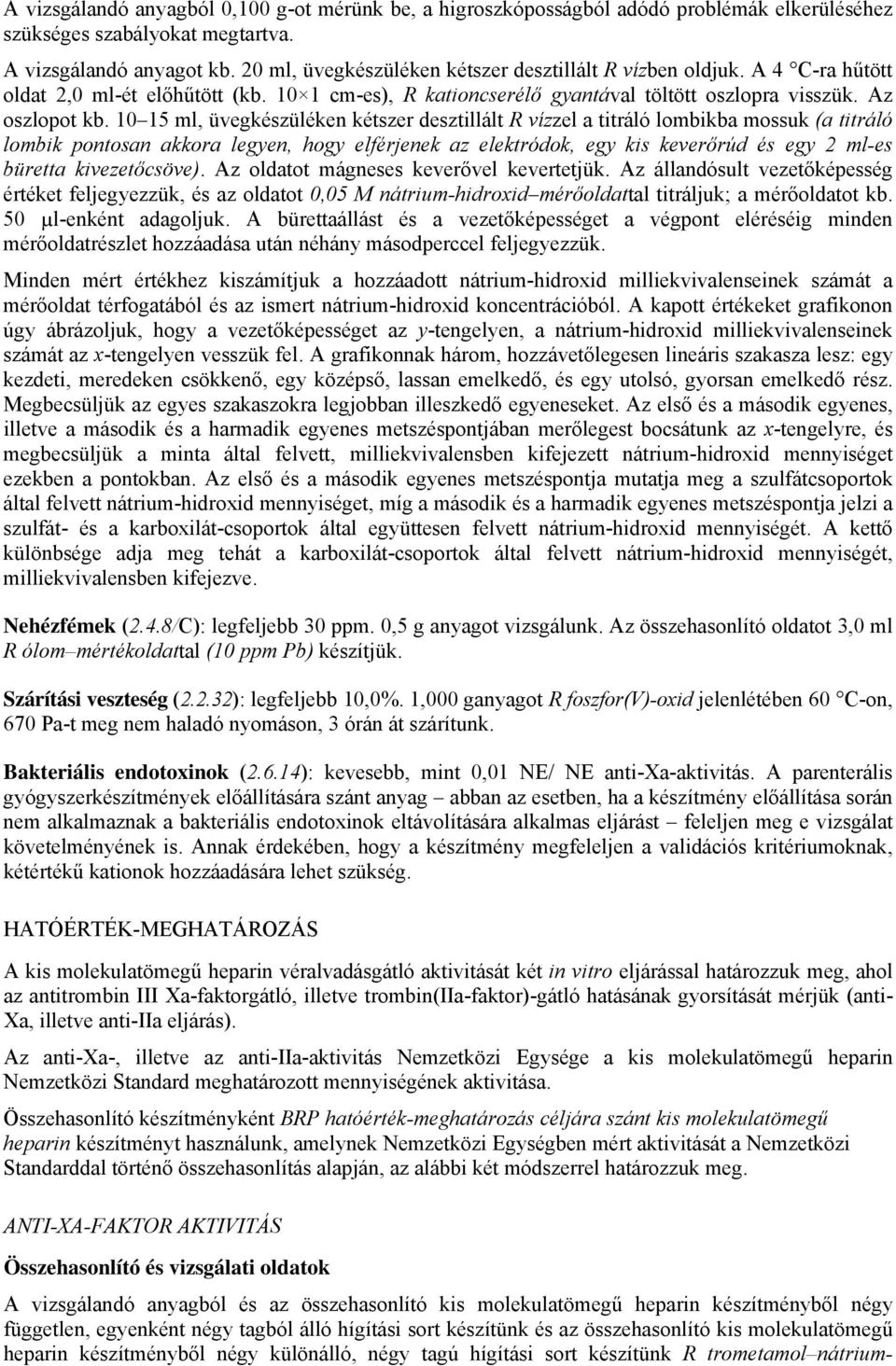 10 15 ml, üvegkészüléken kétszer desztillált R vízzel a titráló lombikba mossuk (a titráló lombik pontosan akkora legyen, hogy elférjenek az elektródok, egy kis keverőrúd és egy 2 ml-es büretta