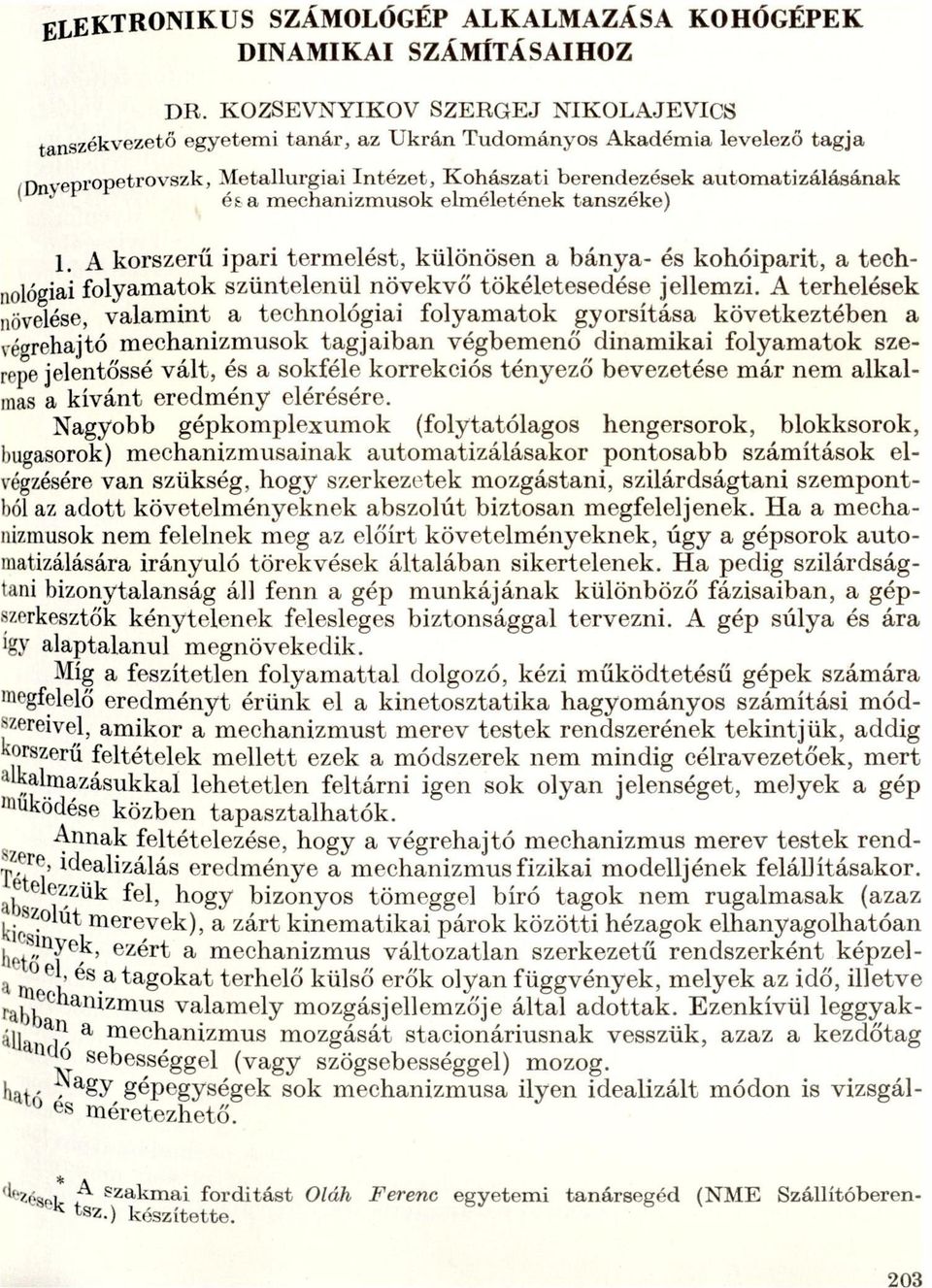 szüntelenül növekvő tökéletesedése jellemzi A terhelések növelése, vlmint technológii folymtok[gyorsításkövetkeztében végrehjtó mechnizmusok tgjibn vegbemeno dinmiki folymtok szerepe jelentőssé vált,