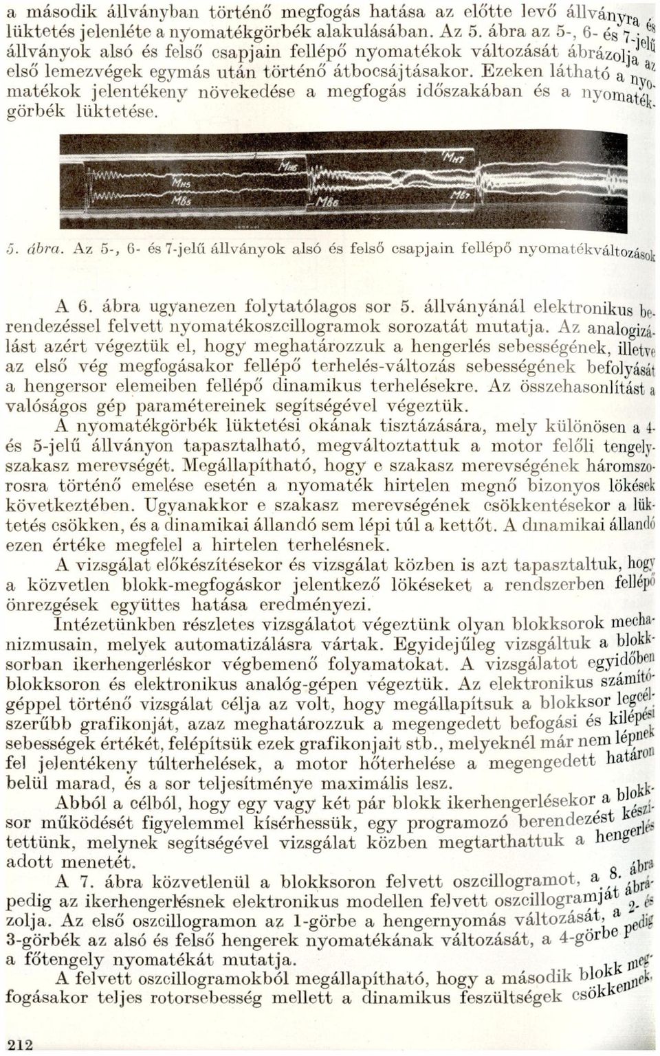 lsó és felső cspjin fellépő nyomitíkváltozágok A 6 ábr ugynezen folyttólgos sor 5 állványánál elektronikus bp rendezéssel felvett 11y*o111tékoszcillogrmok soroztát muttj Az nlogizá lást zért végeztük