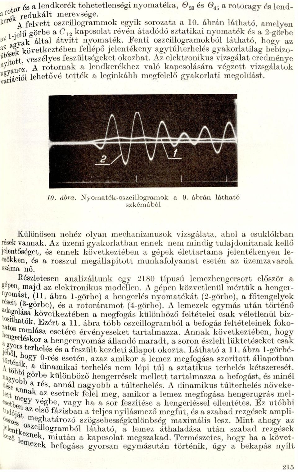 feszültségeket okozht Az elektronikus vizsgált eredménye Ililnez A rotornk lendkerékhez vló kpcsolásár végzett vizsgáltok lehetővé tették leginkább megfelelő gykorlti megoldást klíííiációi j 10 ábr