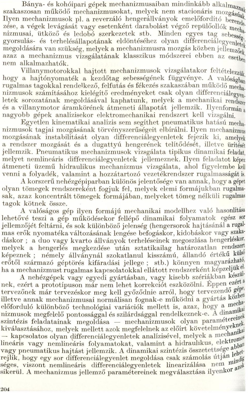 eldöntéséhez olyn differenciálegyenletl megoldásár vn szükség, melyek mechnizmusr mozgás közben jellemzőeek zz mechnizmus Vizsgáltánk klsszikus módszerei ebben z esetbe!