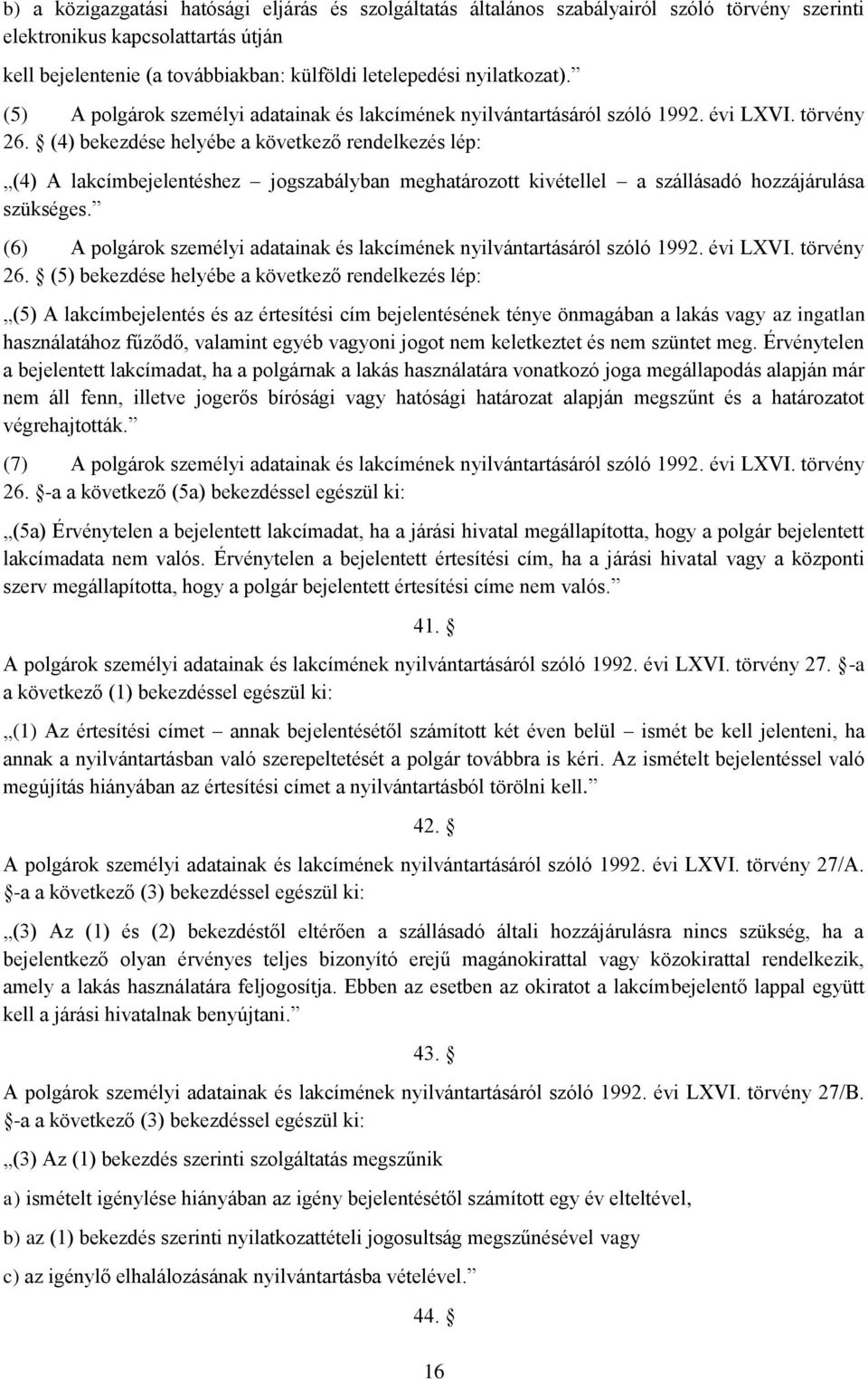 (4) bekezdése helyébe a következő rendelkezés lép: (4) A lakcímbejelentéshez jogszabályban meghatározott kivétellel a szállásadó hozzájárulása szükséges.