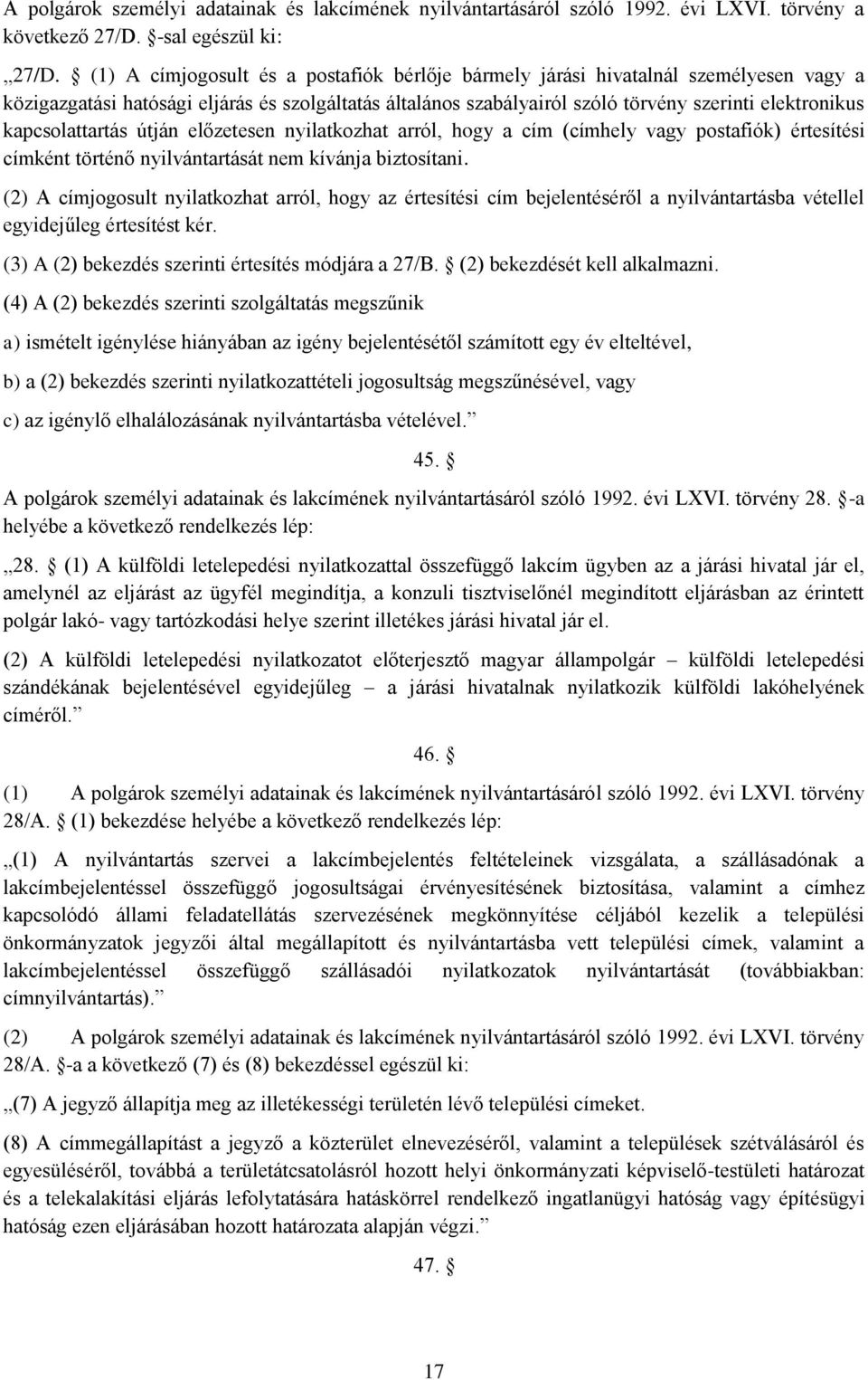 kapcsolattartás útján előzetesen nyilatkozhat arról, hogy a cím (címhely vagy postafiók) értesítési címként történő nyilvántartását nem kívánja biztosítani.