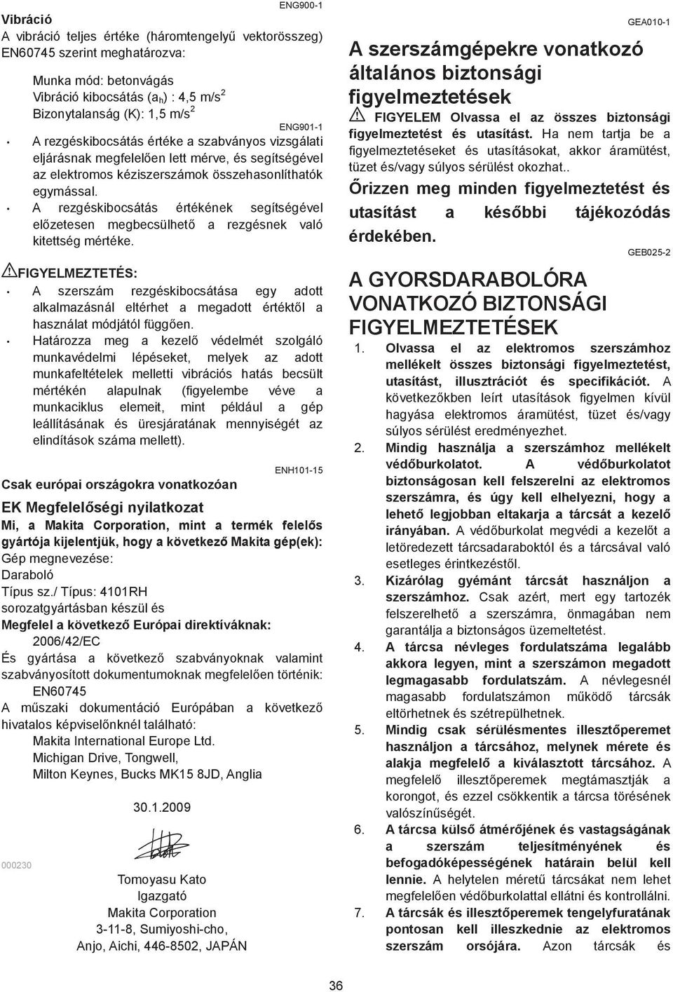A rezgéskibocsátás értékének segítségével el zetesen megbecsülhet a rezgésnek való kitettség mértéke.