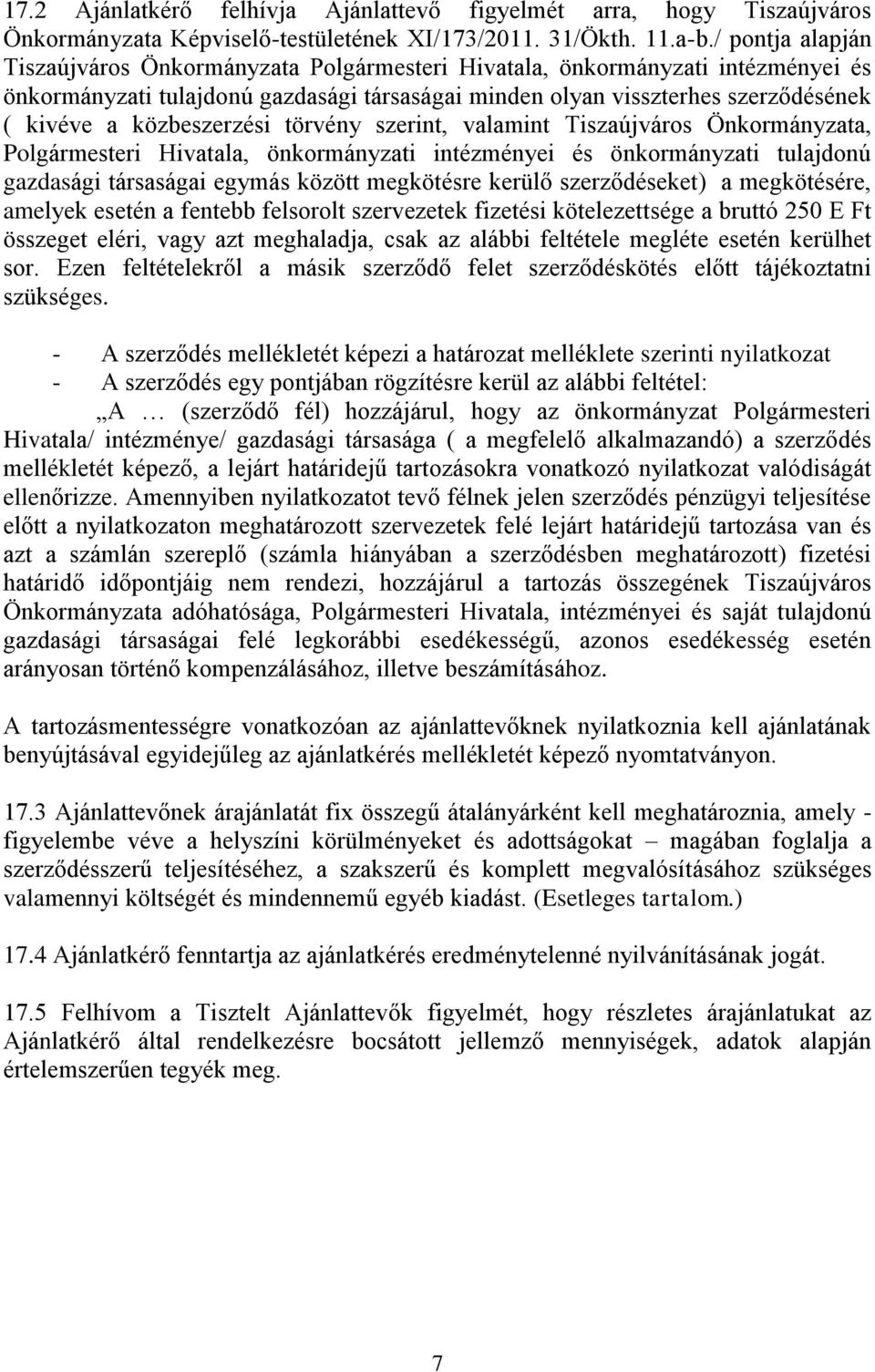 közbeszerzési törvény szerint, valamint Tiszaújváros Önkormányzata, Polgármesteri Hivatala, önkormányzati intézményei és önkormányzati tulajdonú gazdasági társaságai egymás között megkötésre kerülő