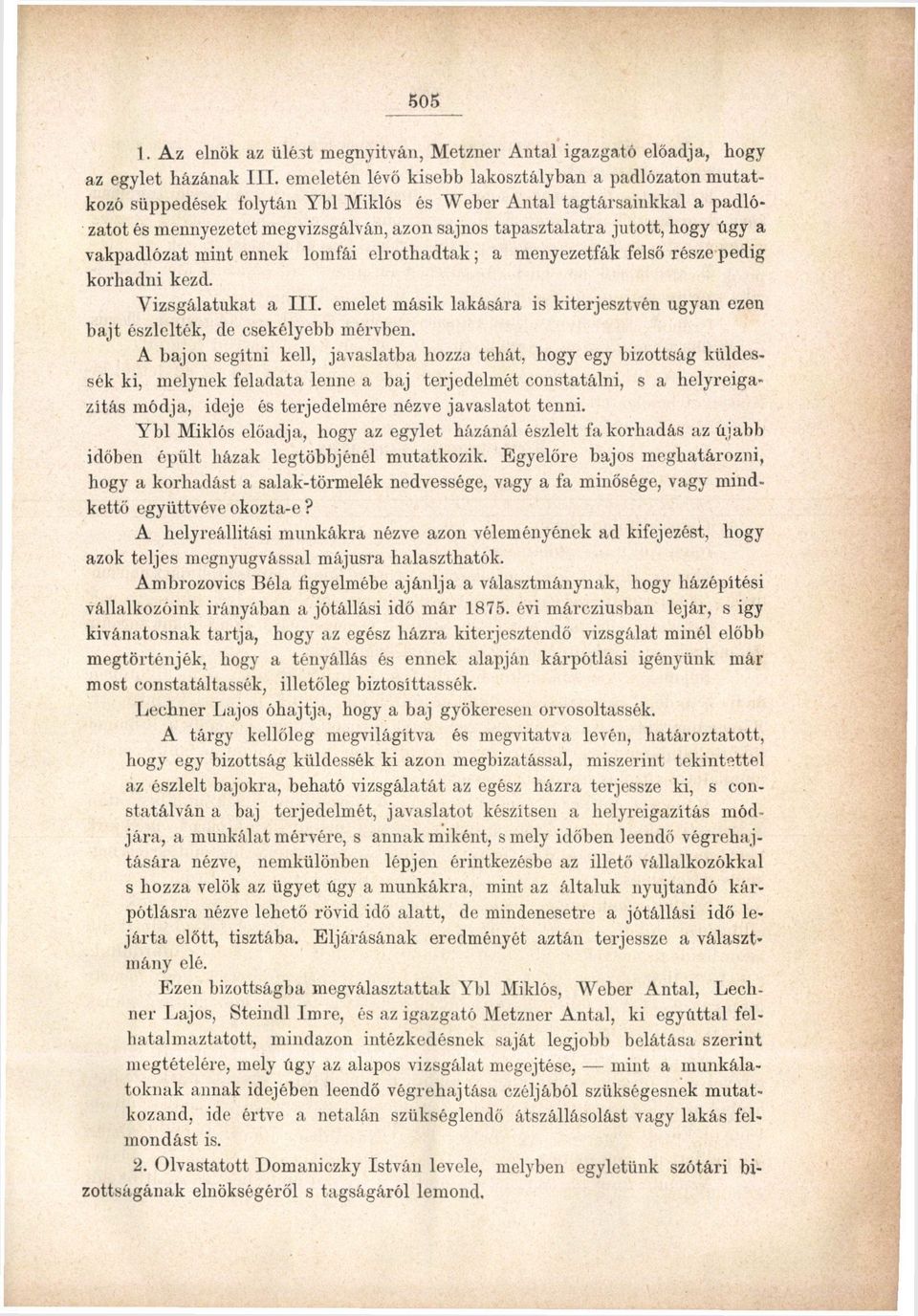 úgy a vakpadlózat mint ennek lomfái elrothadtak; a menyezetfák felső része pedig korhadni kezd. Vizsgálatukat a III.