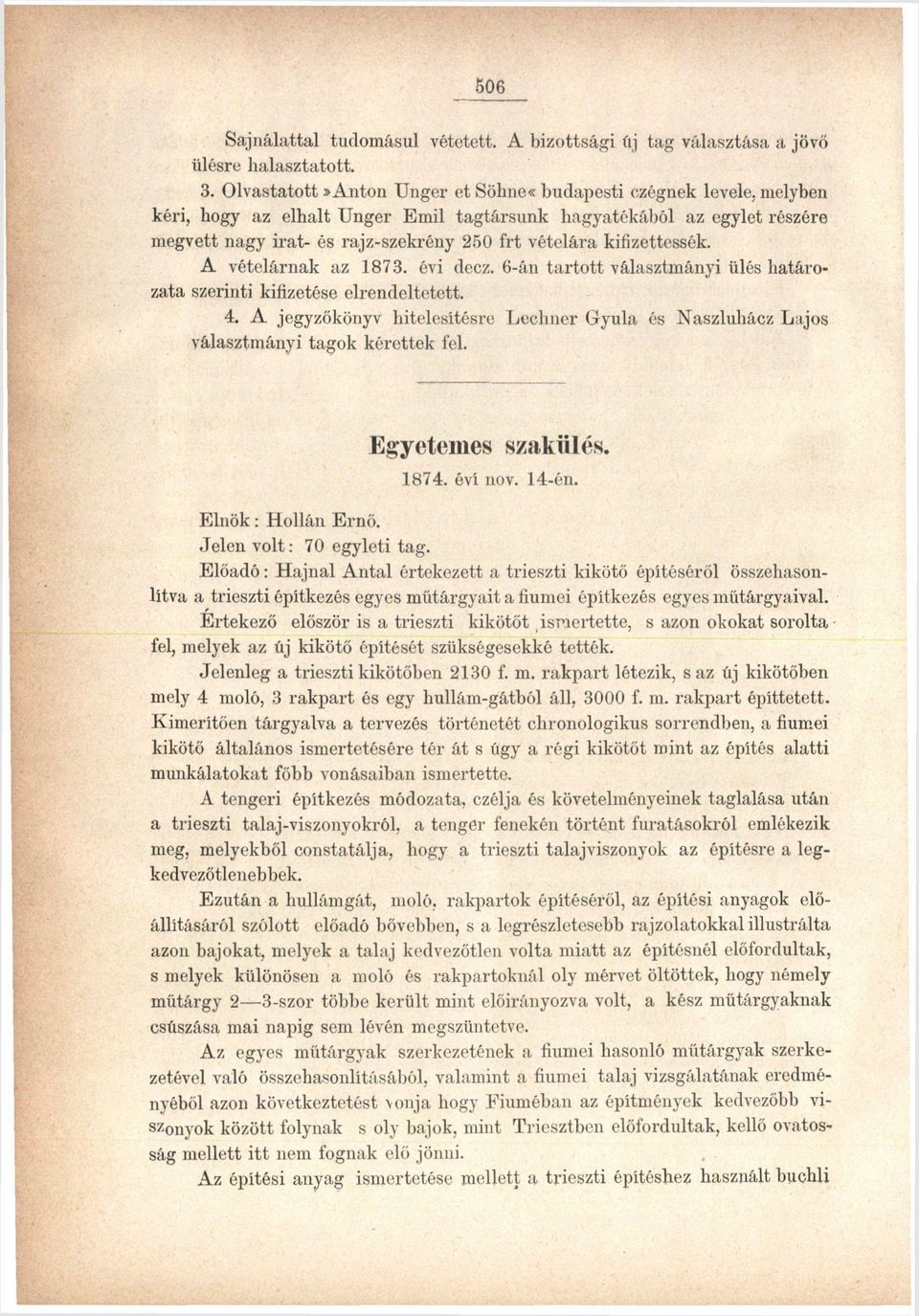 kifizettessék. A vételárnak az 1873. évi decz. 6-án tartott választmányi ülés határozata szerinti kifizetése elrendeltetett. 4.