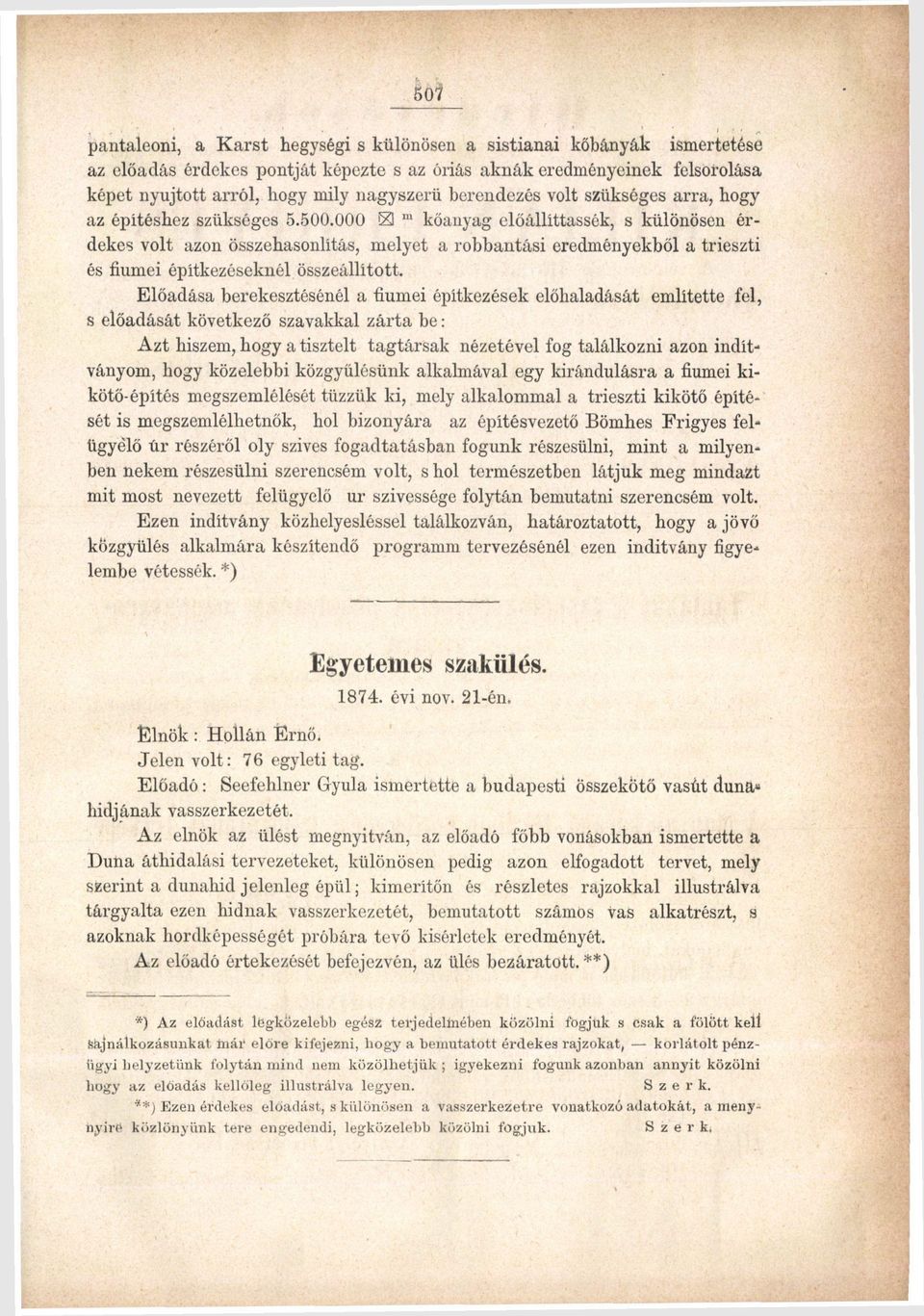 000 KI m kőanyag előállíttassék, s különösen érdekes volt azon összehasonlítás, melyet a robbantási eredményekből a trieszti és fiumei építkezéseknél összeállított.