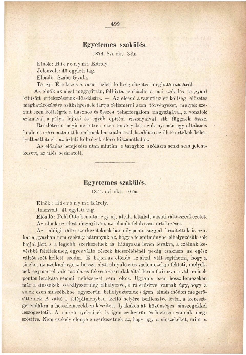 Az előadó a vasúti üzleti költség előzetes meghatározására szükségesnek tartja felismerni azon törvényeket, melyek szerint ezen költségek a hasznos és összes teherforgalom nagyságával, a vonatok