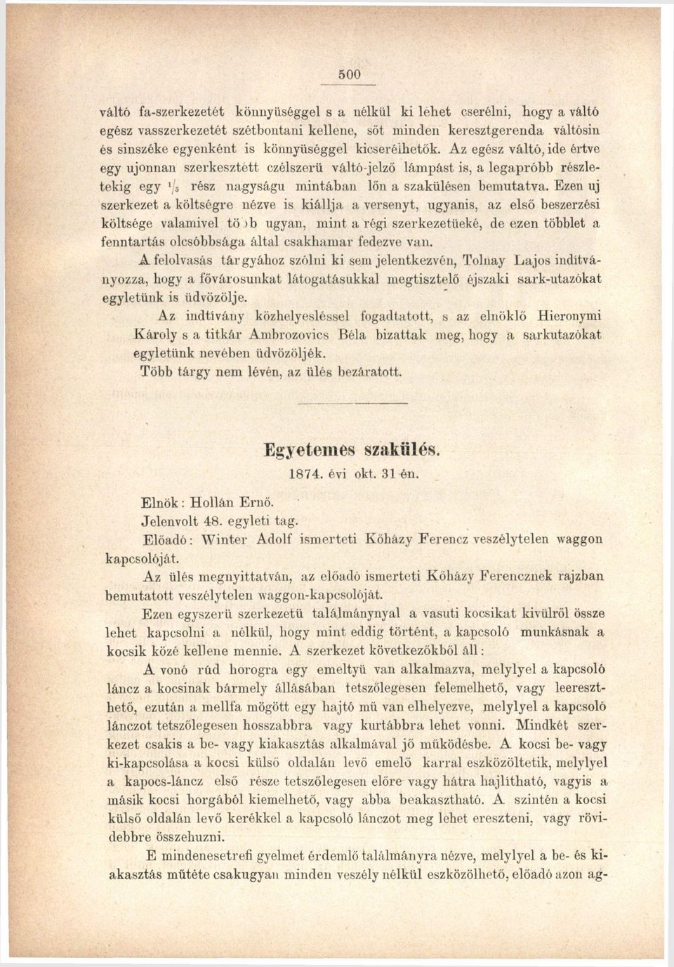 Ezen uj szei'kezet a költségre nézve is kiállja a versenyt, ugyanis, az első beszerzési költsége valamivel tö >b ugyan, mint a régi szerkezetüeké, de ezen többlet a fenntartás olcsóbbsága által
