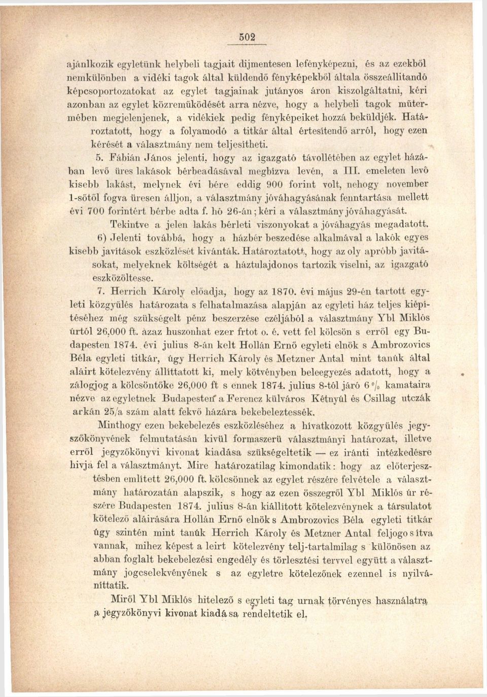 Határoztatott, hogy a folyamodó a titkár által értesítendő arról, hogy ezen kérését a választmány nem teljesítheti. 5.