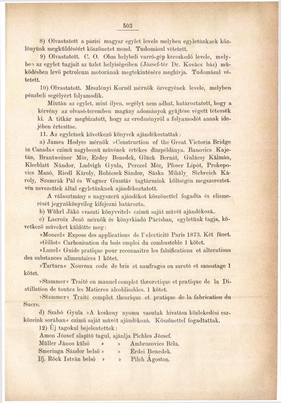 Miután az egylet, mint ilyen, segélyt nem adhat, határoztatott, hogy a kérvény az olvasó-teremben magány adományok gyűjtése végett tétessék ki.