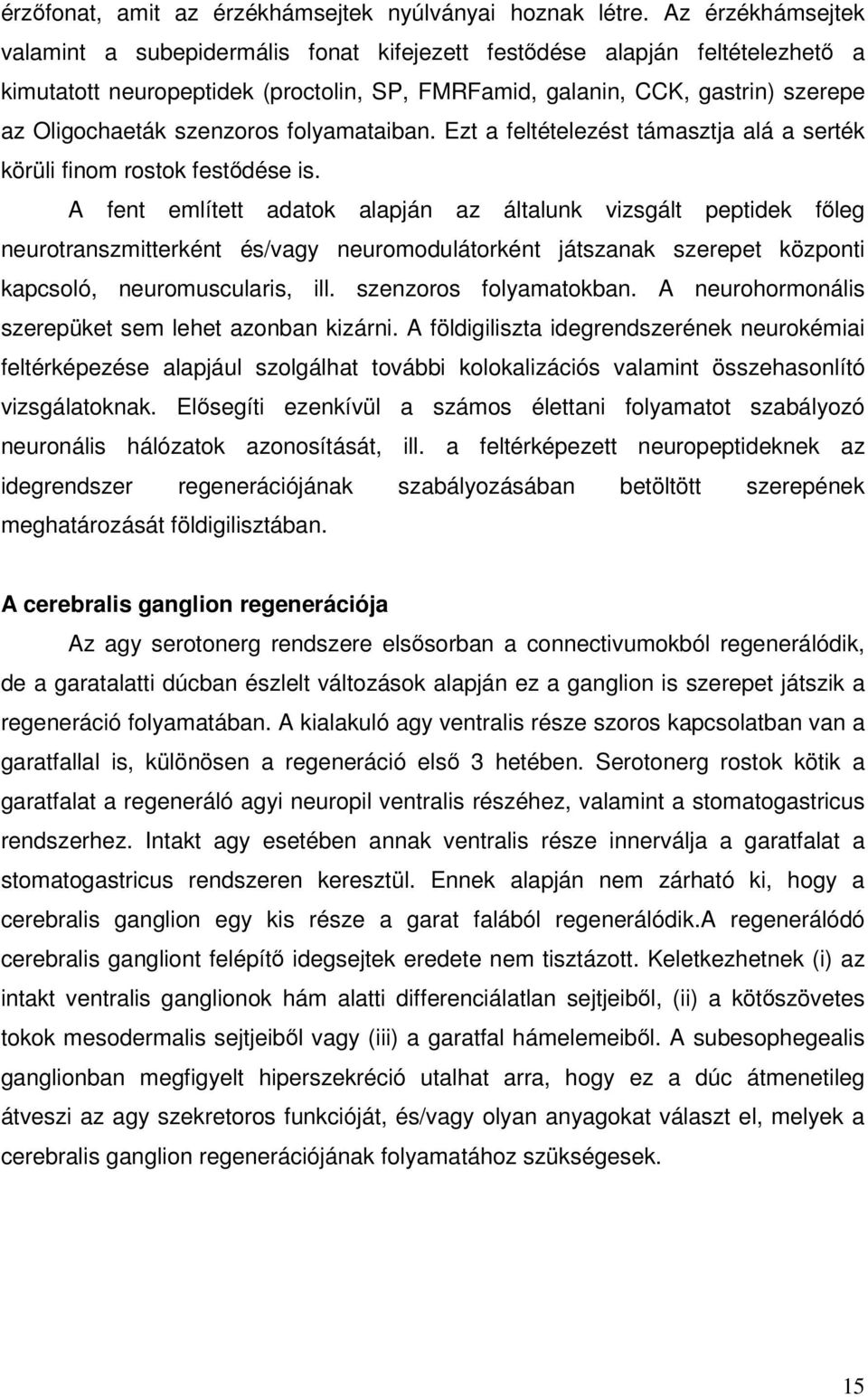 szenzoros folyamataiban. Ezt a feltételezést támasztja alá a serték körüli finom rostok festıdése is.