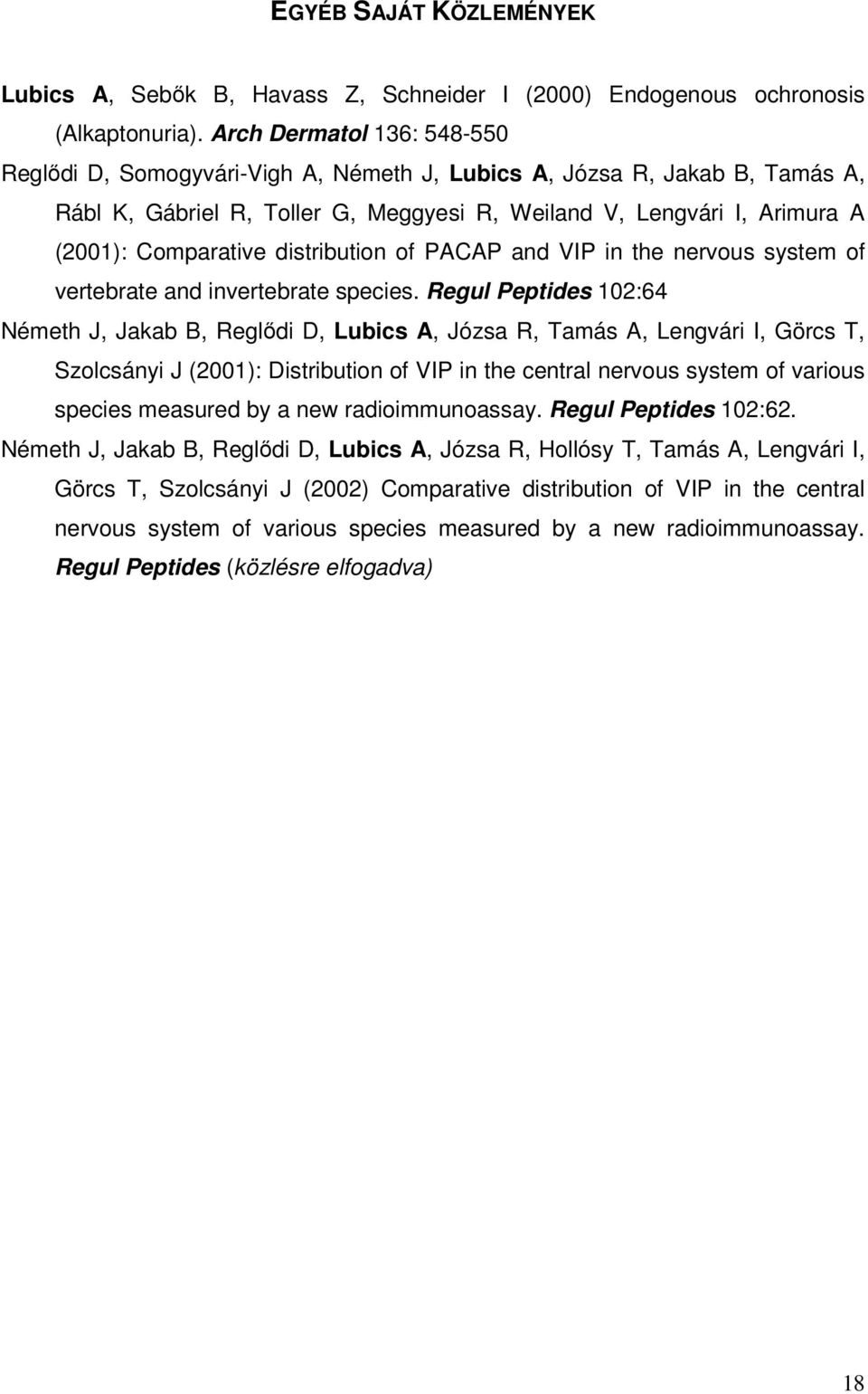 distribution of PACAP and VIP in the nervous system of vertebrate and invertebrate species.