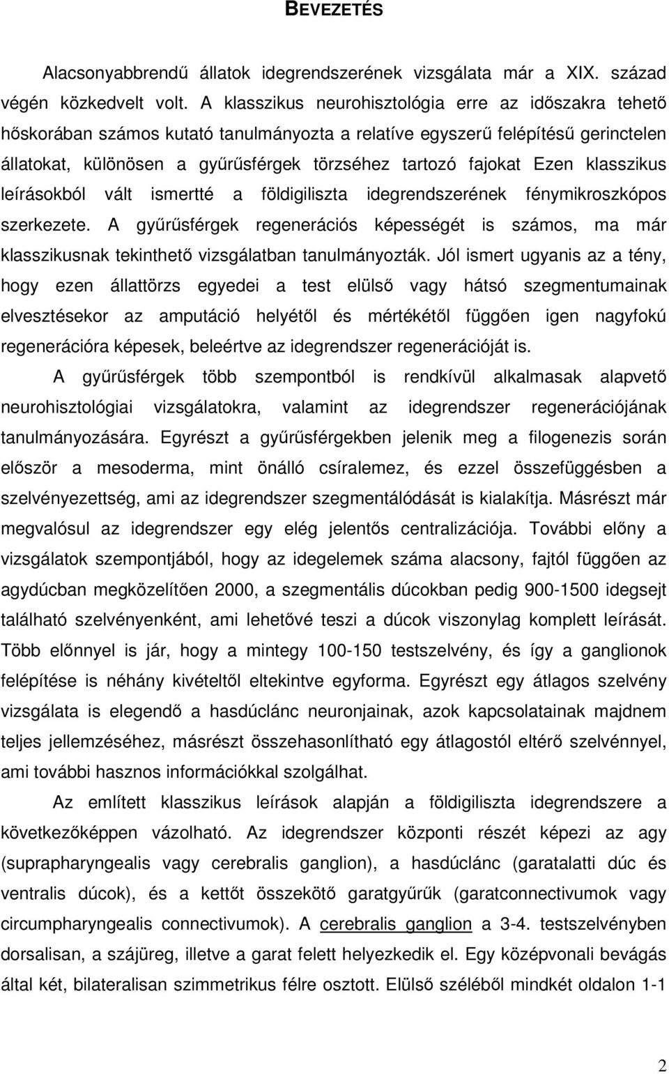 Ezen klasszikus leírásokból vált ismertté a földigiliszta idegrendszerének fénymikroszkópos szerkezete.