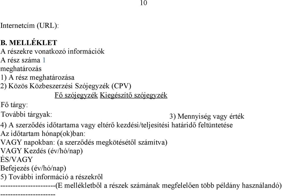 Kiegészítő szójegyzék Fő tárgy: További tárgyak: 3) Mennyiség vagy érték 4) A szerződés időtartama vagy eltérő kezdési/teljesítési határidő feltüntetése