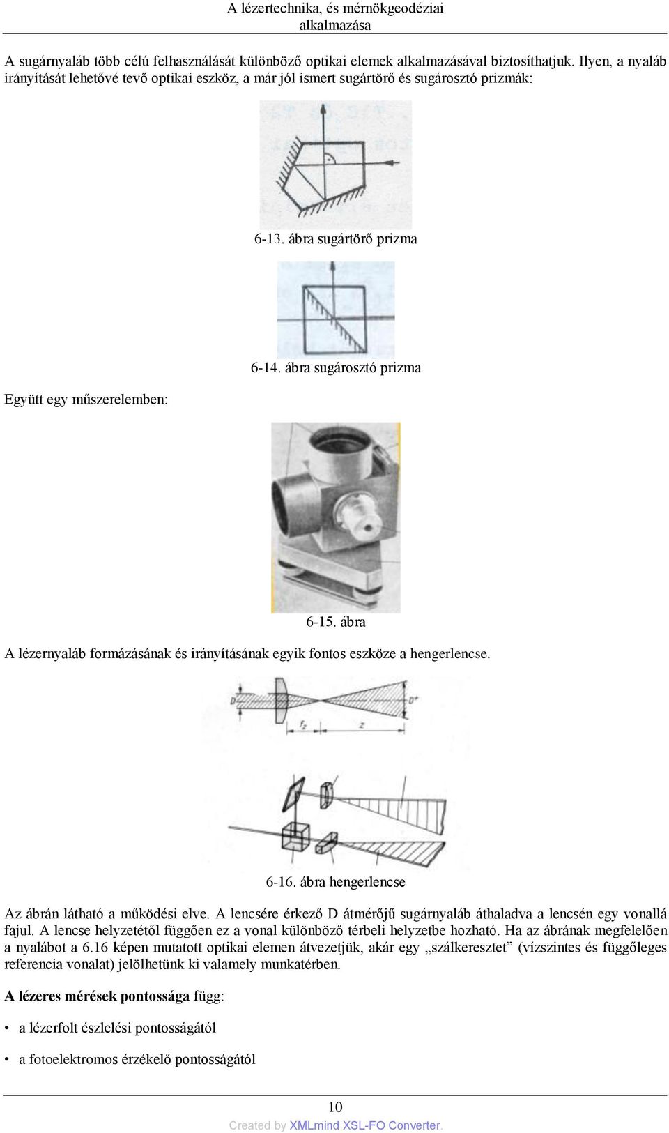 ábra A lézernyaláb formázásának és irányításának egyik fontos eszköze a hengerlencse. 6-16. ábra hengerlencse Az ábrán látható a működési elve.