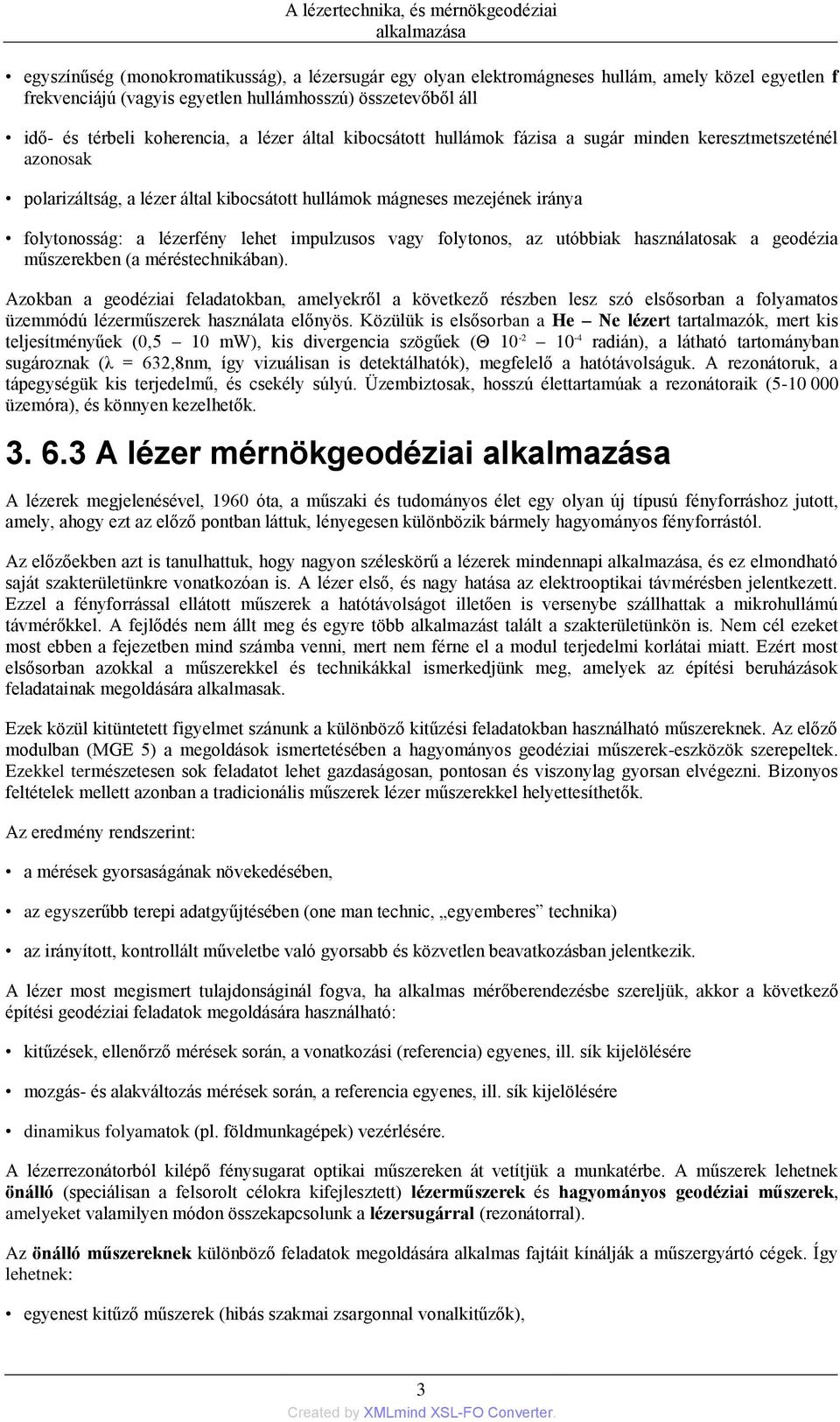 vagy folytonos, az utóbbiak használatosak a geodézia műszerekben (a méréstechnikában).