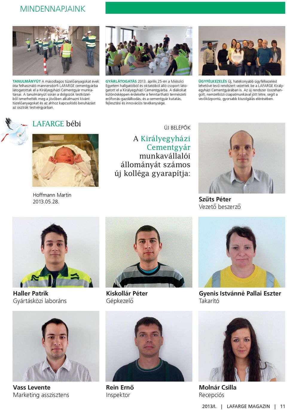 április 25-én a Miskolci Egyetem hallgatóiból és oktatóiból álló csoport látogatott el a Királyegyházi Cementgyárba.