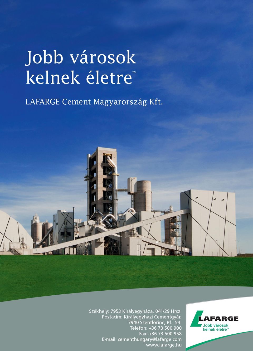 Postacím: Királyegyházi Cementgyár, 7940 Szentlőrinc, Pf.: 54.