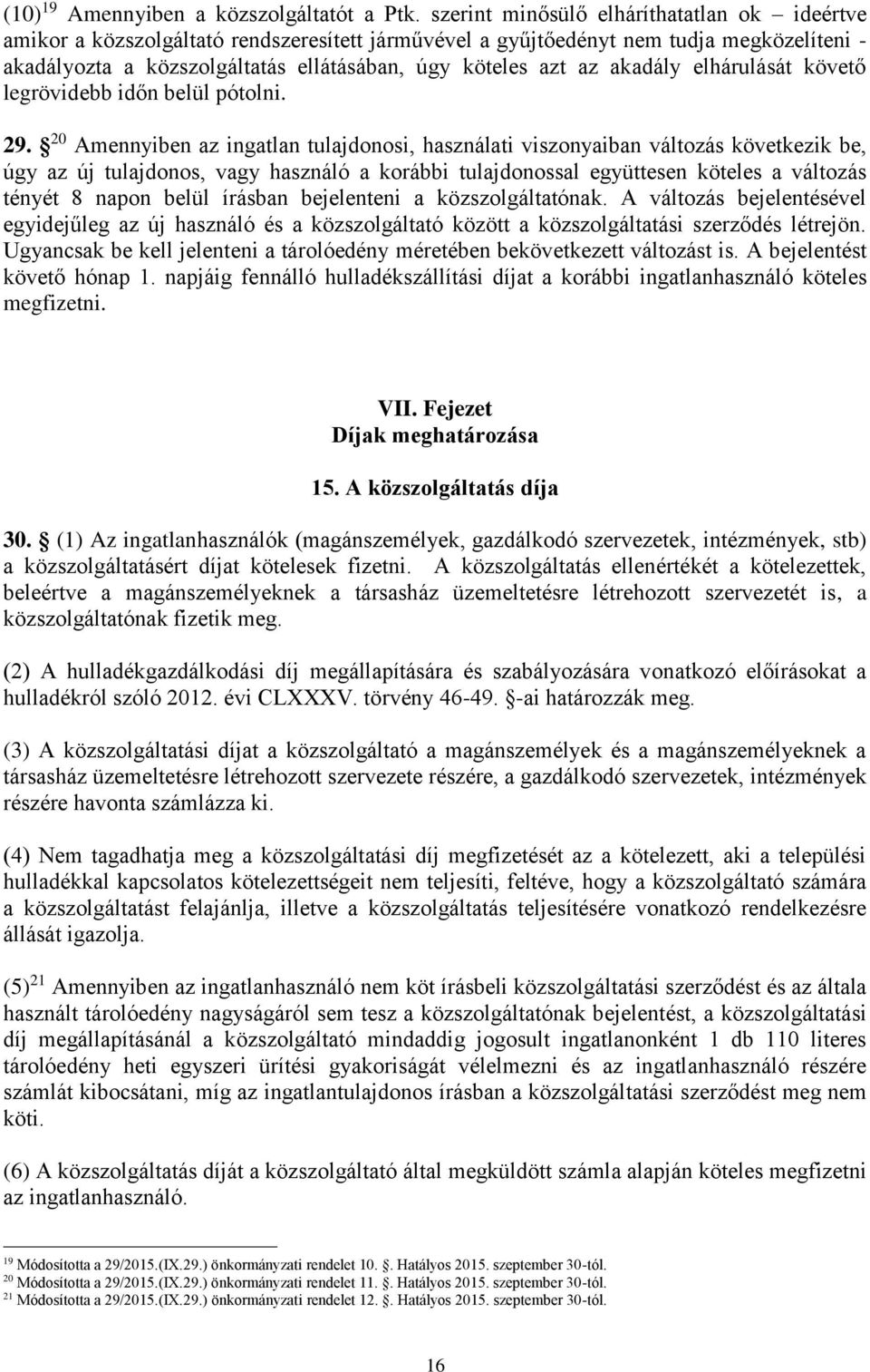 akadály elhárulását követő legrövidebb időn belül pótolni. 29.