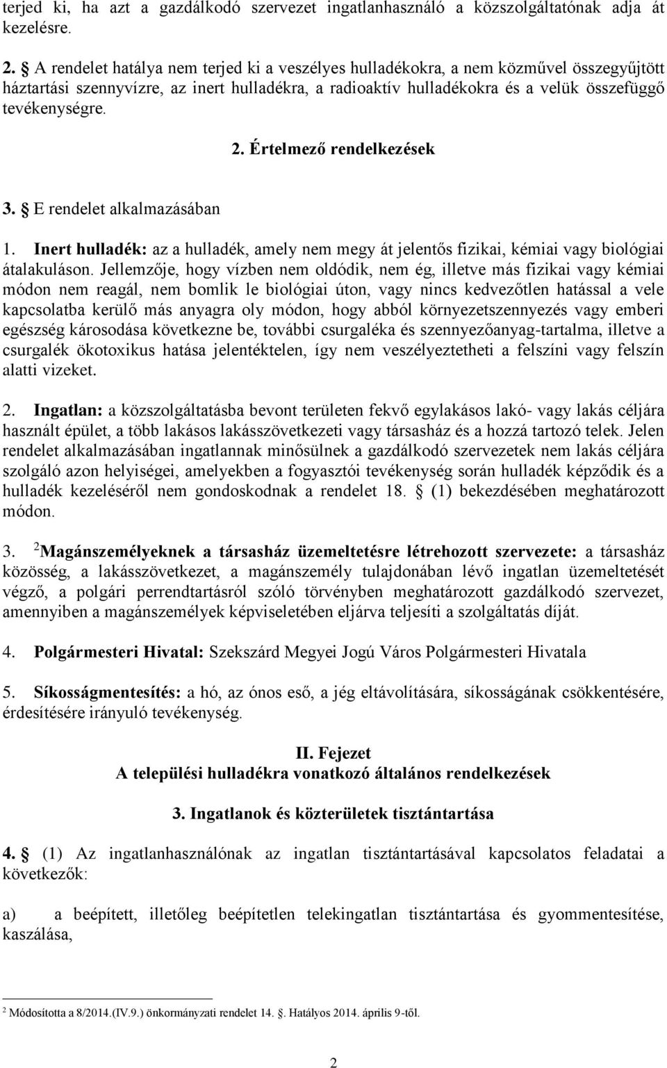 Értelmező rendelkezések 3. E rendelet alkalmazásában 1. Inert hulladék: az a hulladék, amely nem megy át jelentős fizikai, kémiai vagy biológiai átalakuláson.